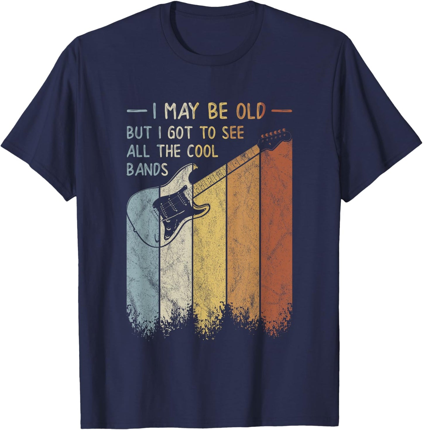 I May Be Old But I Got To See All The Cool Bands Retro T-Shirt - T-Shirt | Navy