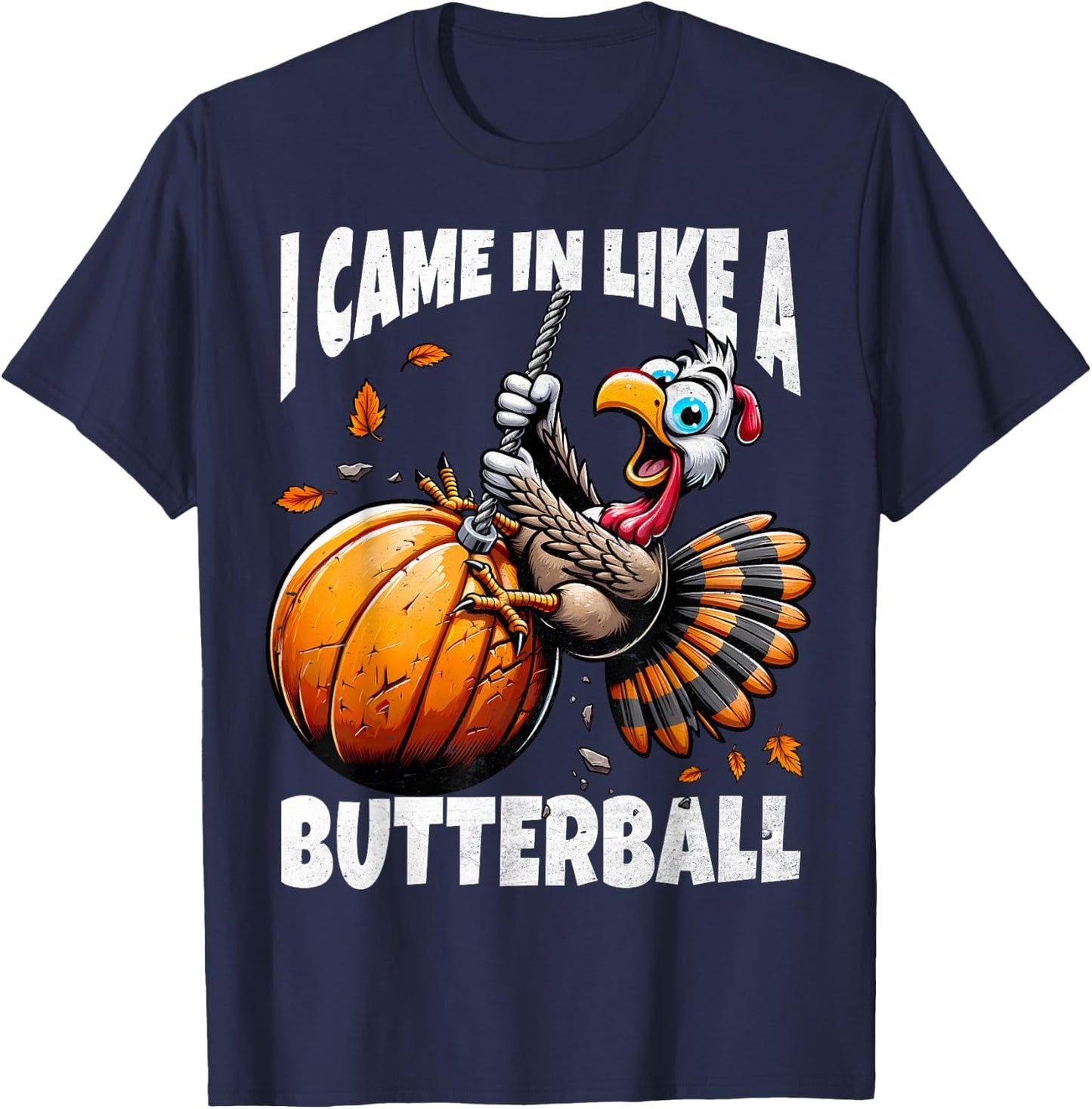 FunWearVm Came In Like A Butterball Humorous Modern Thanksgiving Turkey - Black, Small T-Shirt - T-Shirt | Navy