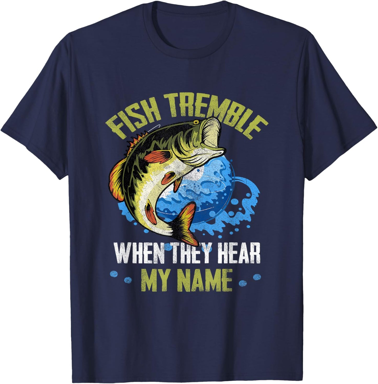 Fish Tremble When They Hear My Name Fishing Fisherman T-Shirt - T-Shirt | Navy