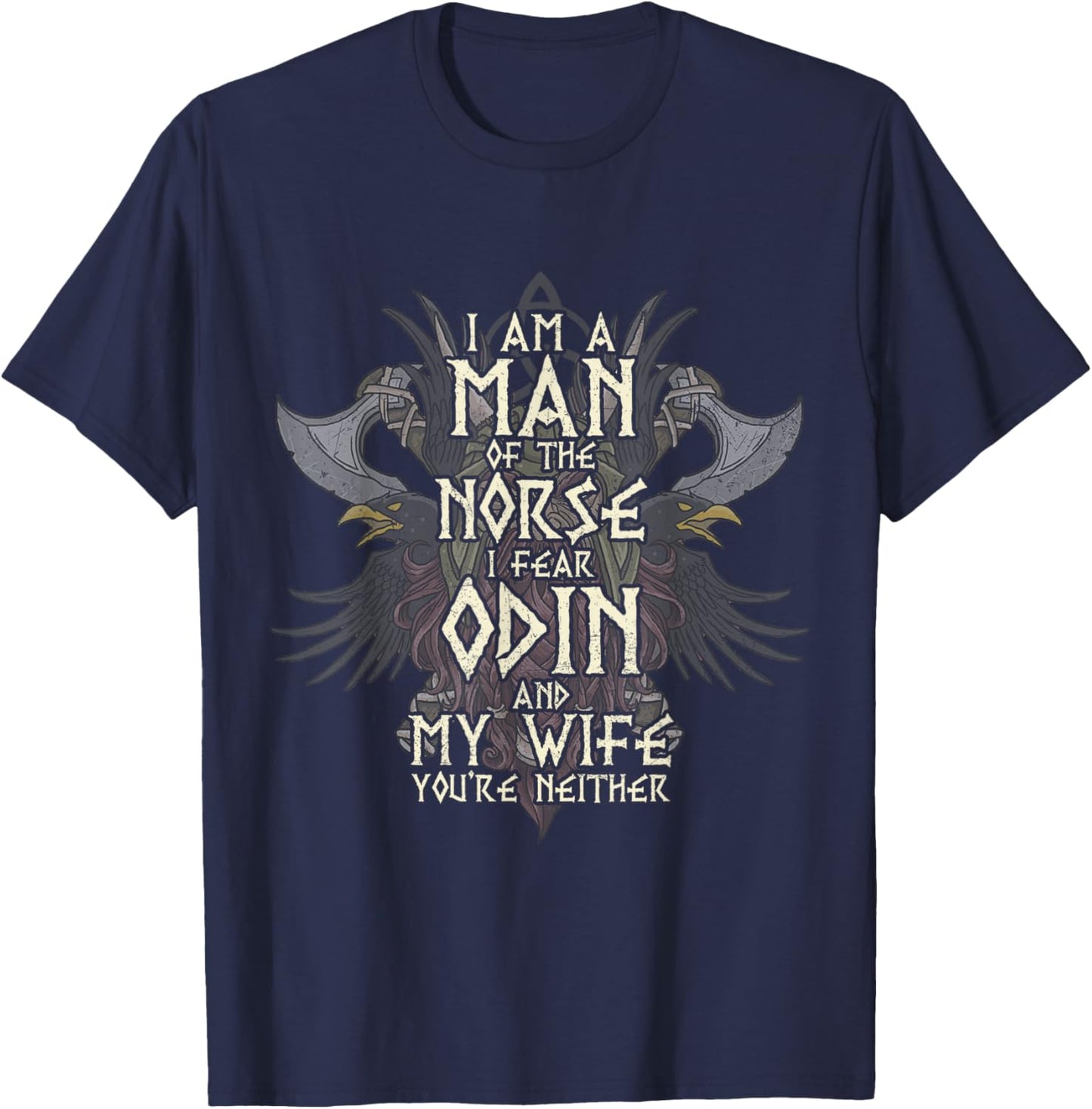 I Am A Man of The Norse I Fear Odin and My Wife Funny Viking T-Shirt - T-Shirt | Navy