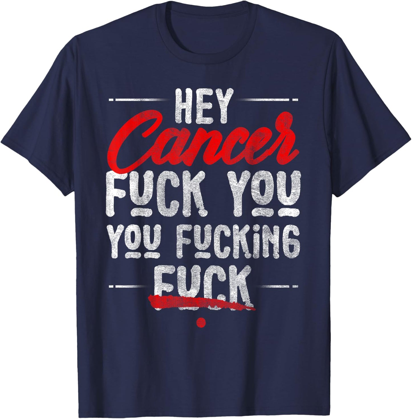 Hey Cancer, Fuck You You Fucking Fuck T-Shirt - T-Shirt | Navy