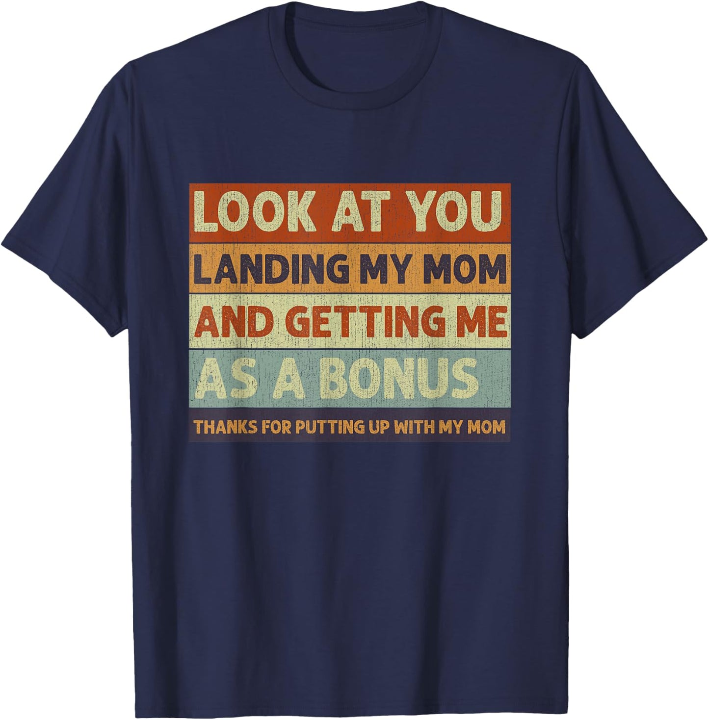 Stepdad Look At You Landing My Mom And Getting Me As A Bonus T-Shirt - T-Shirt | Navy