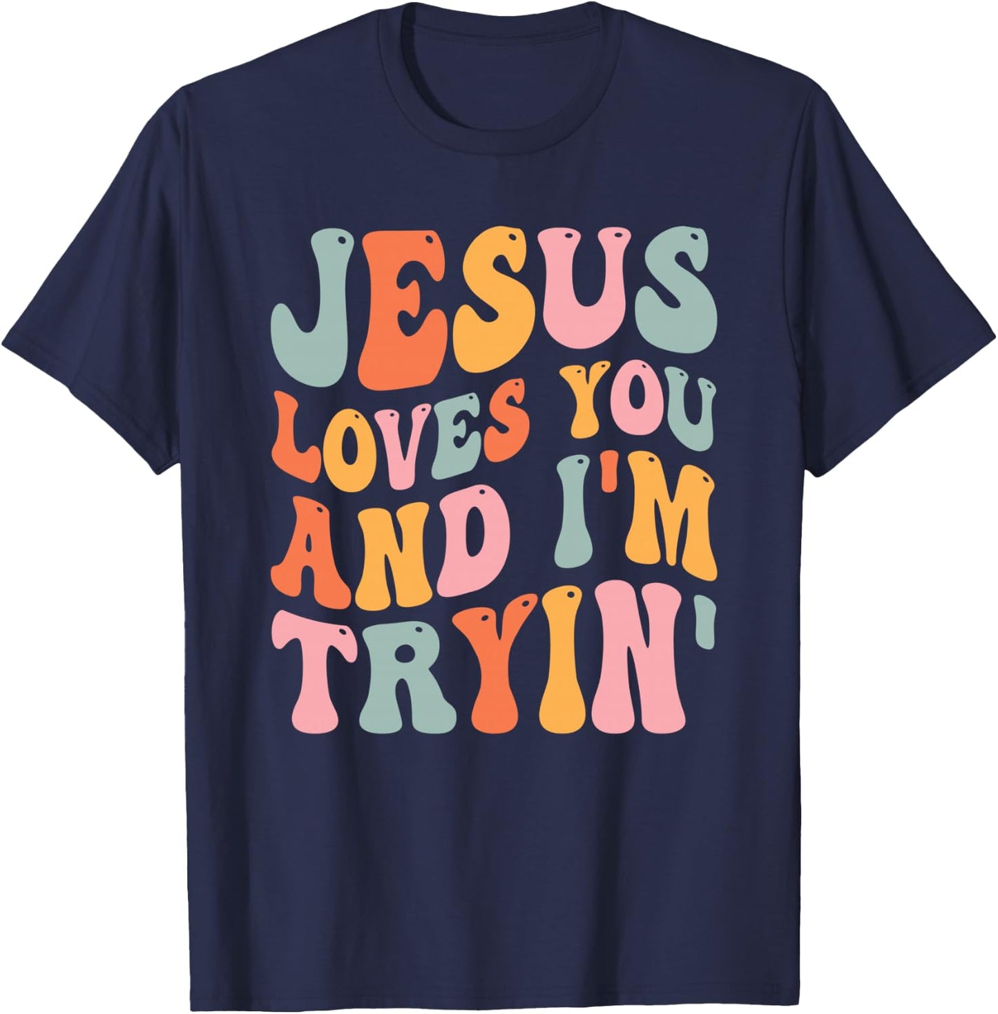 Jesus Loves You And I'm Tryin Funny Christian T-Shirt - T-Shirt | Navy