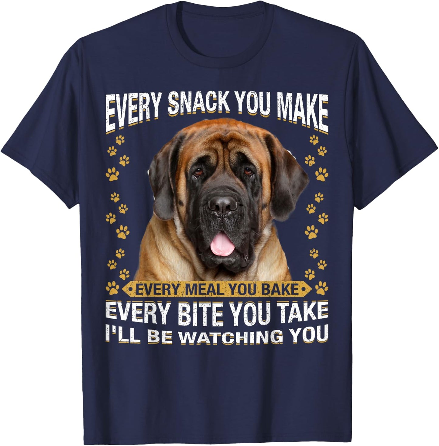 Every Snack You Make Funny English Mastiff Dog Mom, Dog Dad Women Kids T-Shirt - T-Shirt | Navy