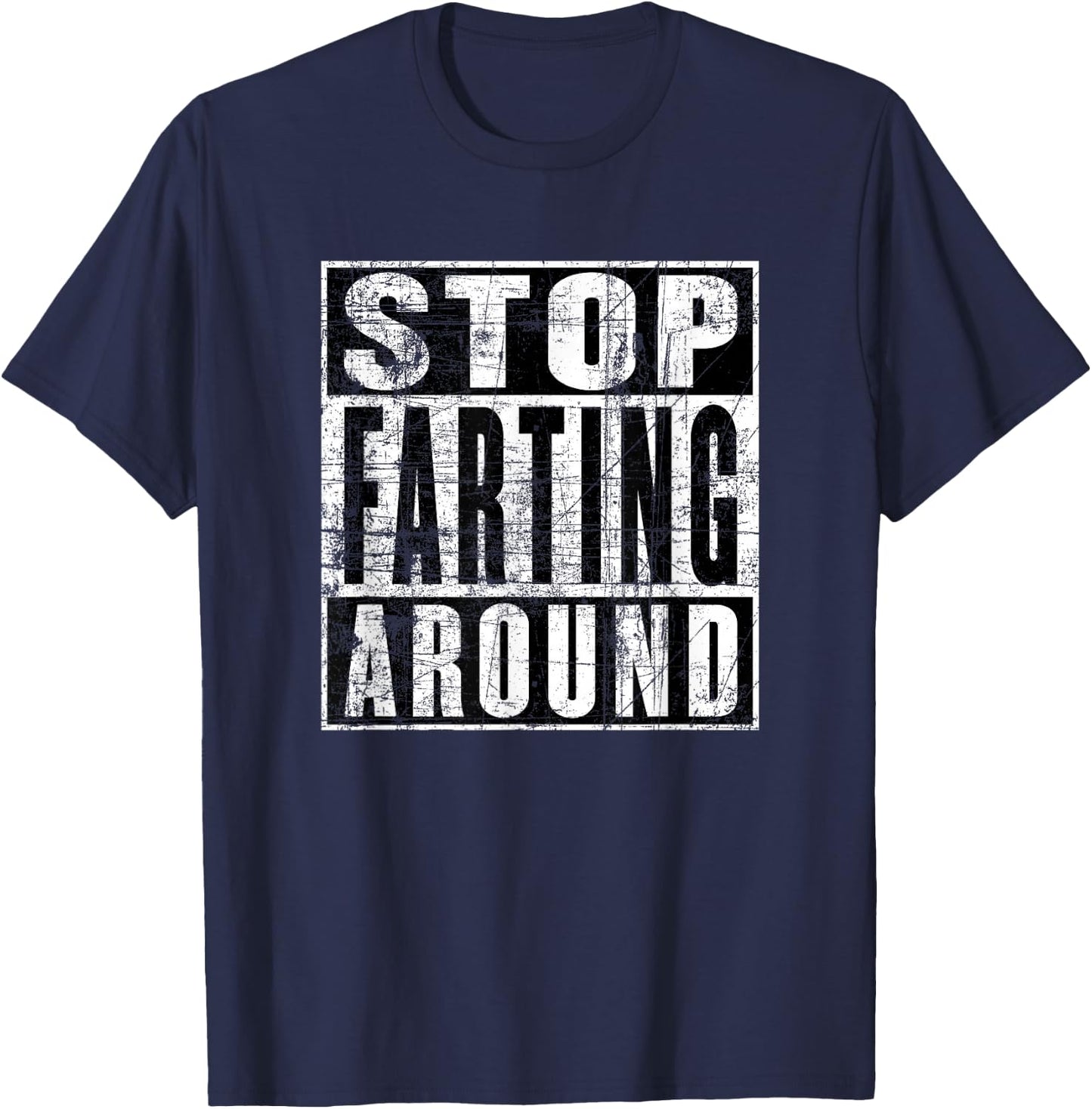 Stop Farting Around, Don't Fart Around, Funny Fart T-Shirt - T-Shirt | Navy