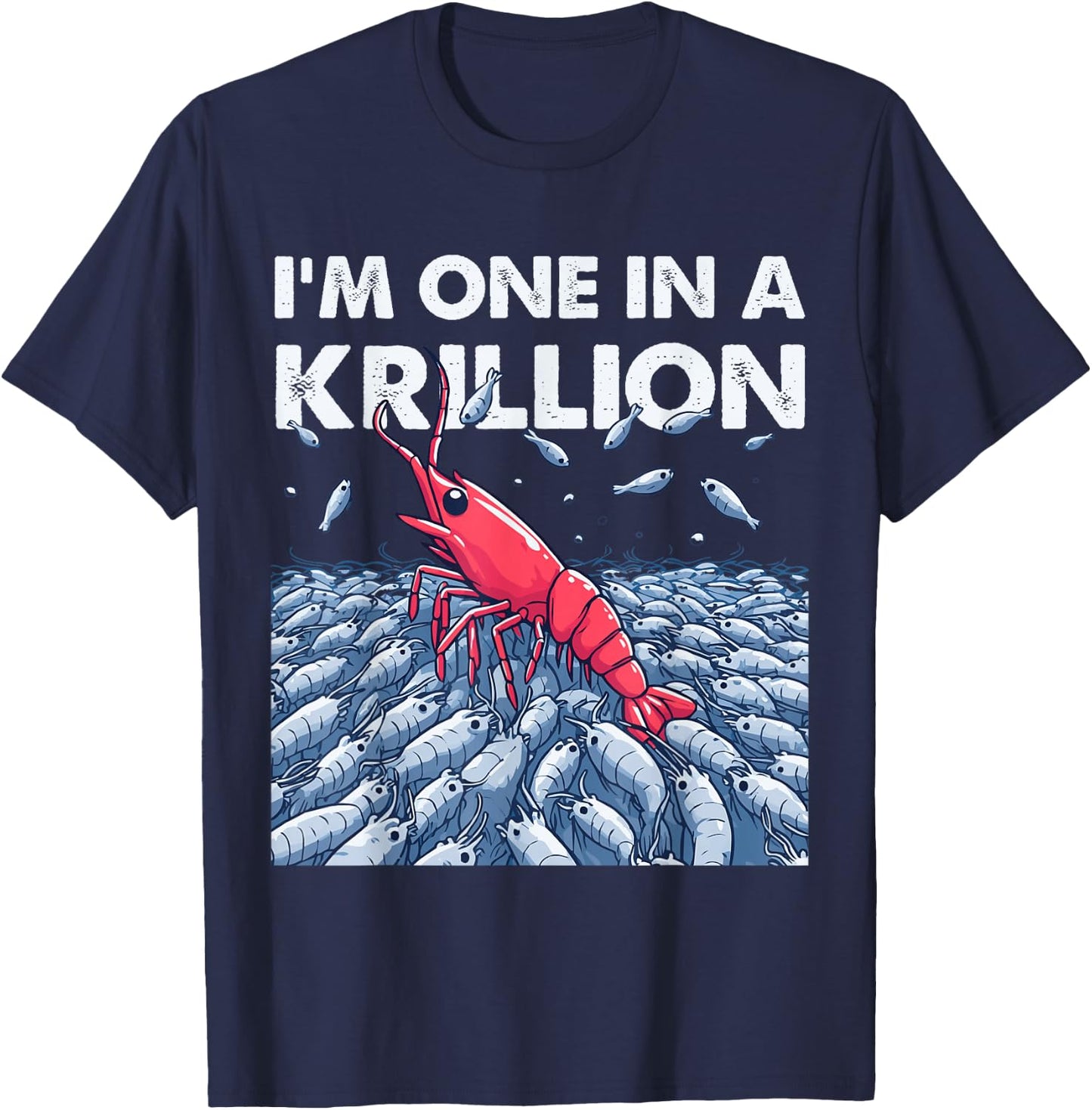 I'm One In A Krillion T-Shirt - T-Shirt | Navy