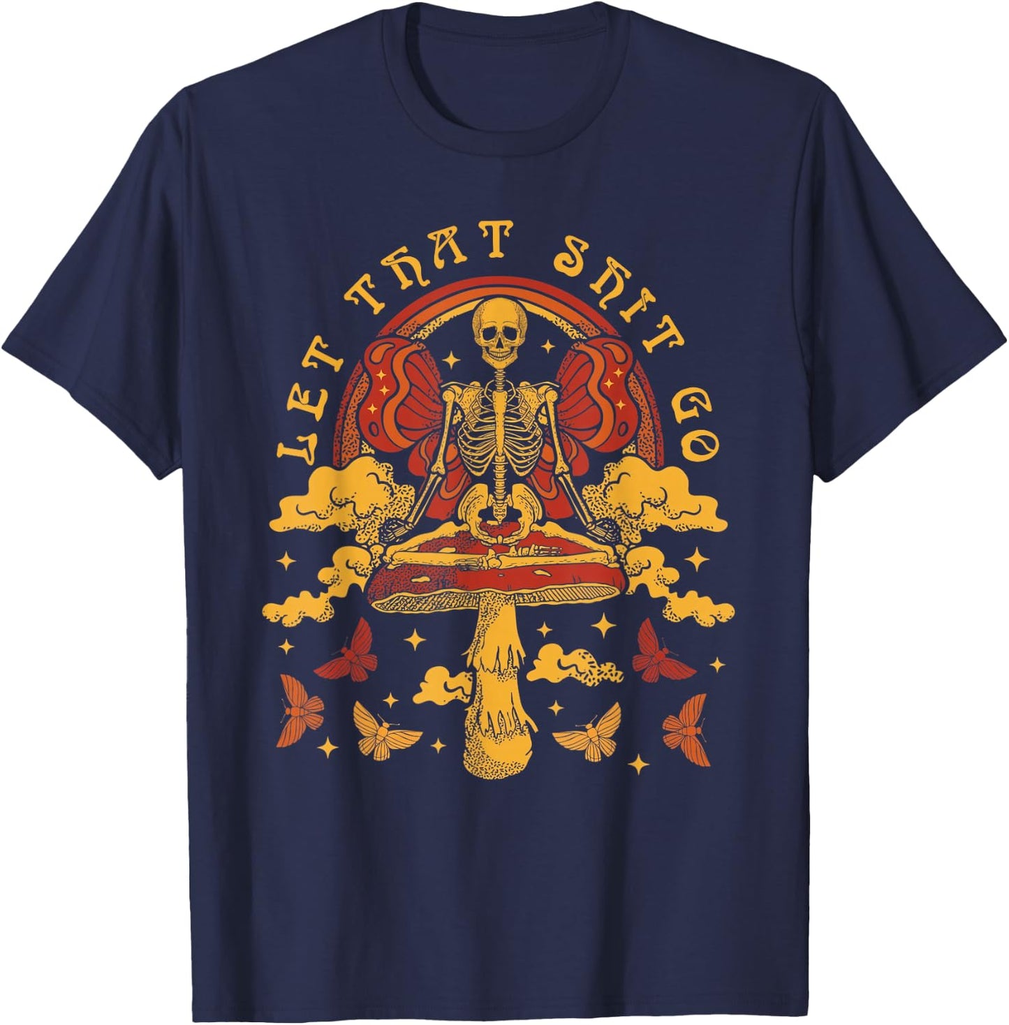 Skeleton Meditation Psilocybin Mushrooms Let That Sht Go T-Shirt - T-Shirt | Navy