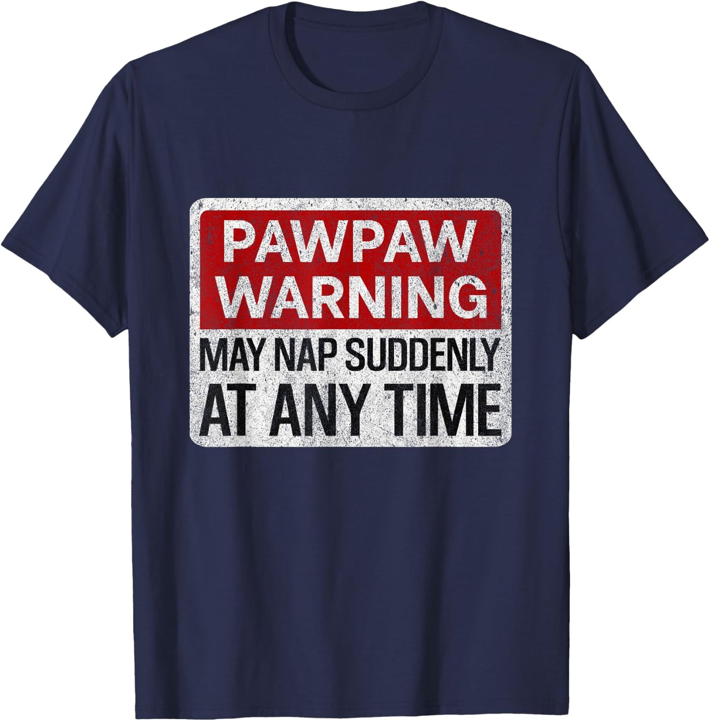 Funny Pawpaw Warning Sign May Nap Suddenly At Any Time T-Shirt - T-Shirt | Navy