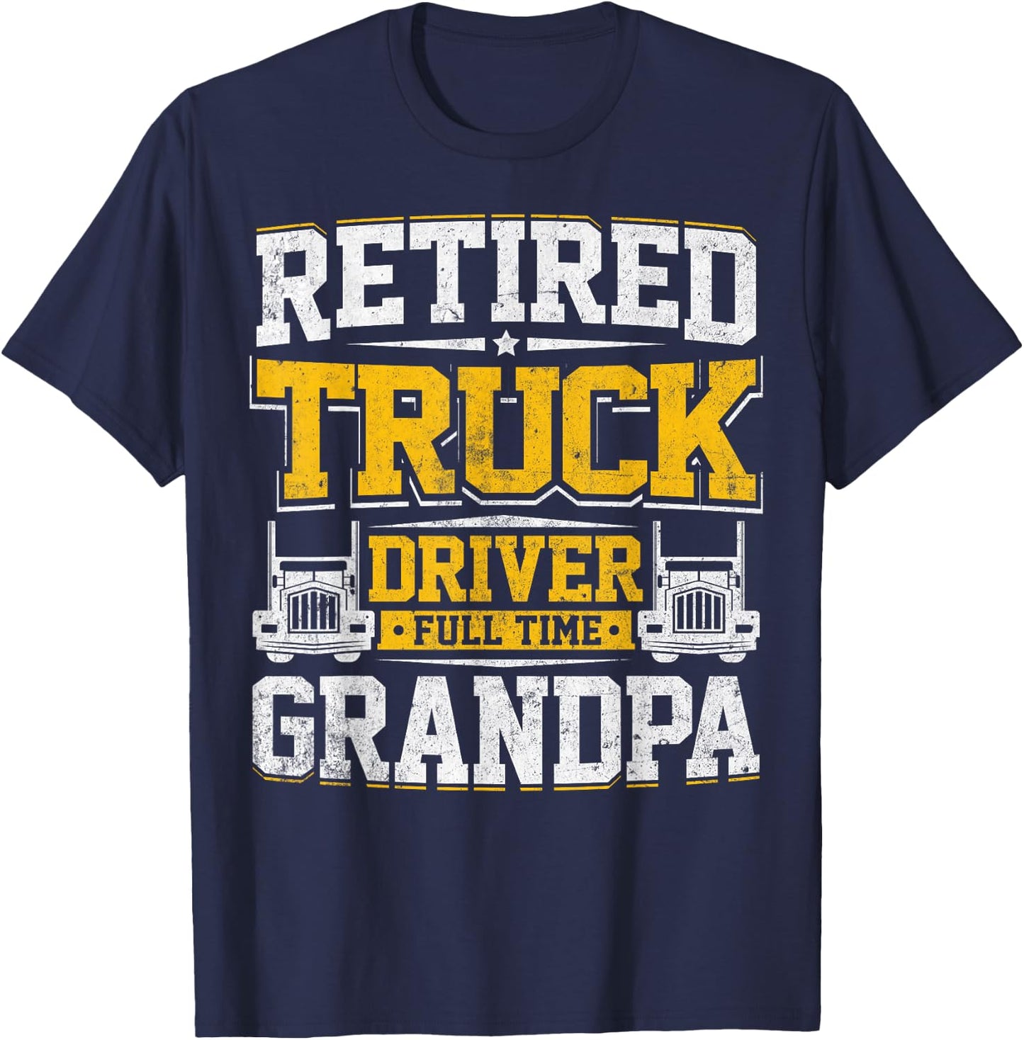 Retired Truck Driver Full Time Grandpa Trucker Novelty Gag T-Shirt - T-Shirt | Navy