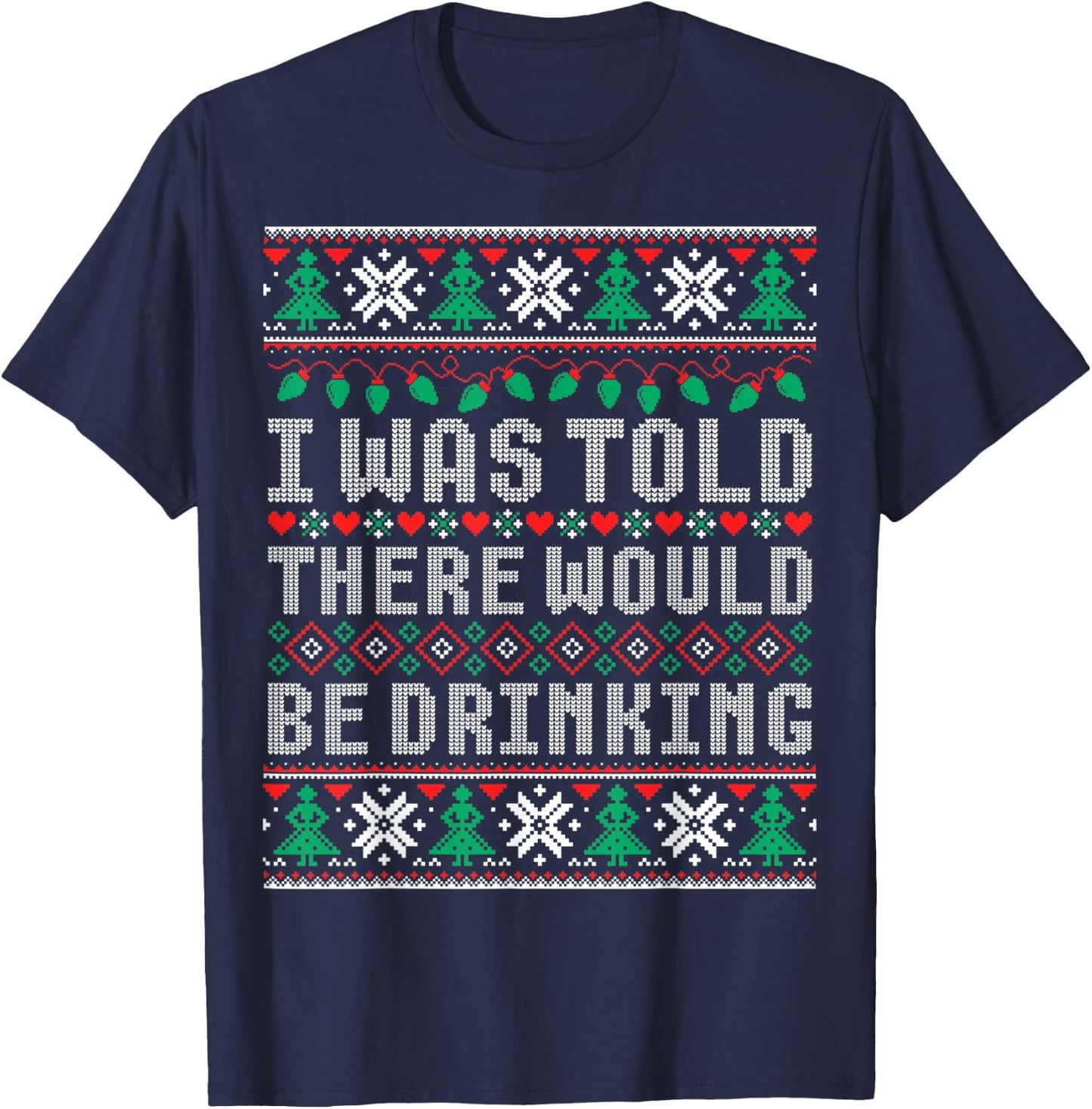 I Was Told There Would Be Drinking Ugly Christmas Sweater T-Shirt - T-Shirt | Navy