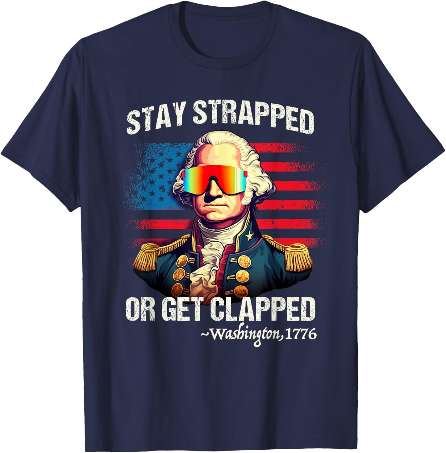 Funny 4th of July Shirt Washington Stay Strapped Get Clapped T-Shirt - T-Shirt | Navy