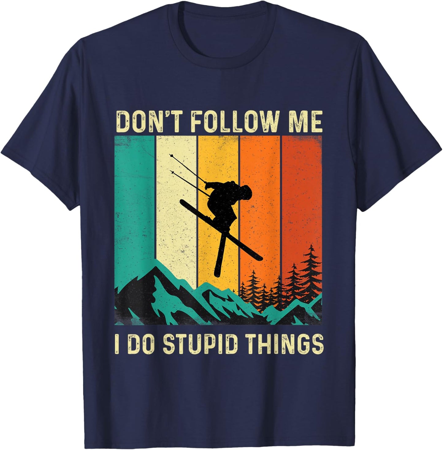 Don't Follow Me I Do Stupid Things - Skiing Lover Ski Skier T-Shirt - T-Shirt | Navy