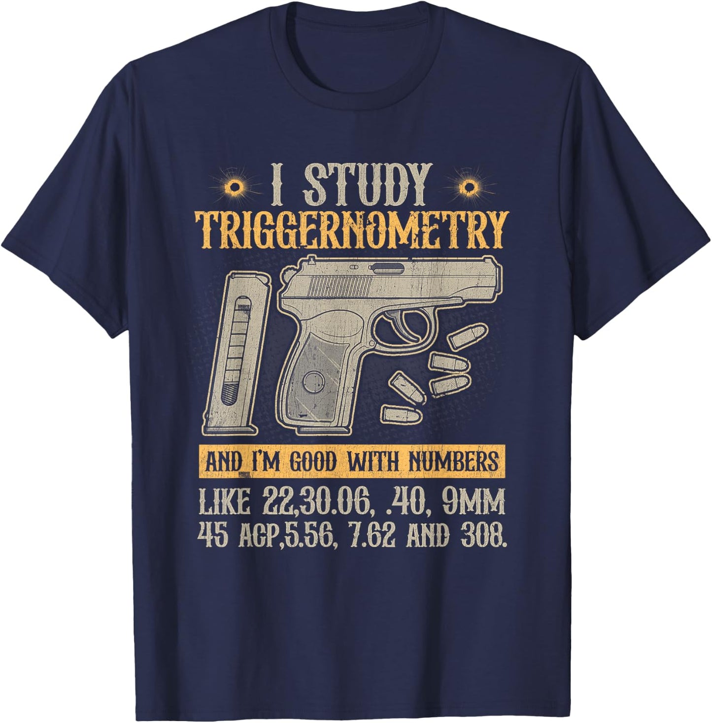 I Study Triggernometry Good With Numbers Gun Enthusiast T-Shirt - T-Shirt | Navy