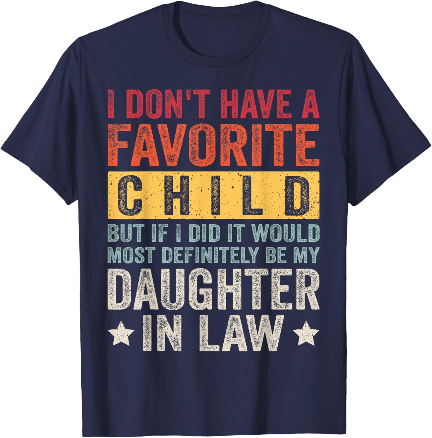 I Don't Have A Favorite Child But If I Did It Would Most T-Shirt - T-Shirt | Navy
