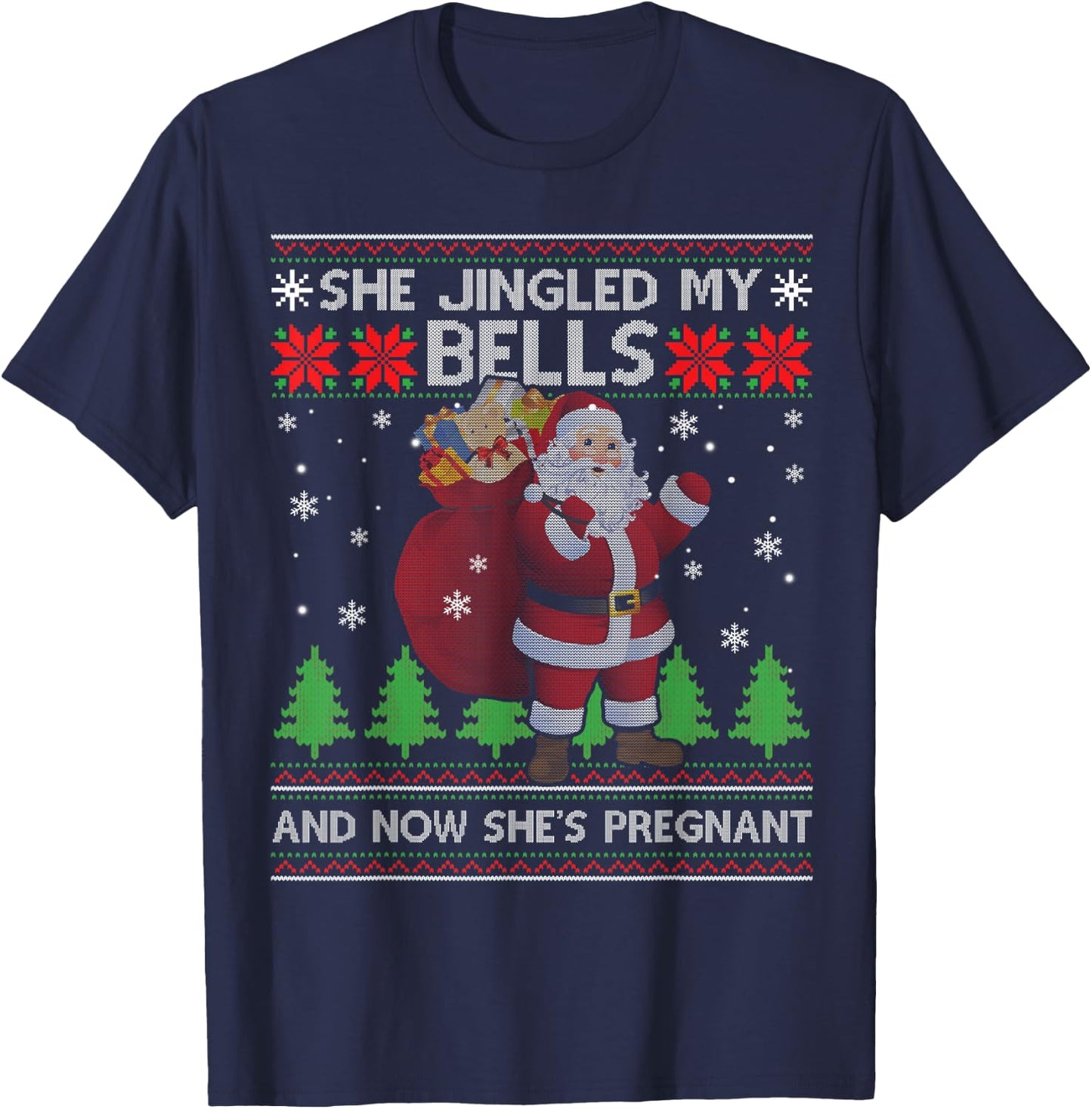 She Jingled My Bells & Now She's Pregnant Ugly Xmas Sweater T-Shirt - T-Shirt | Navy