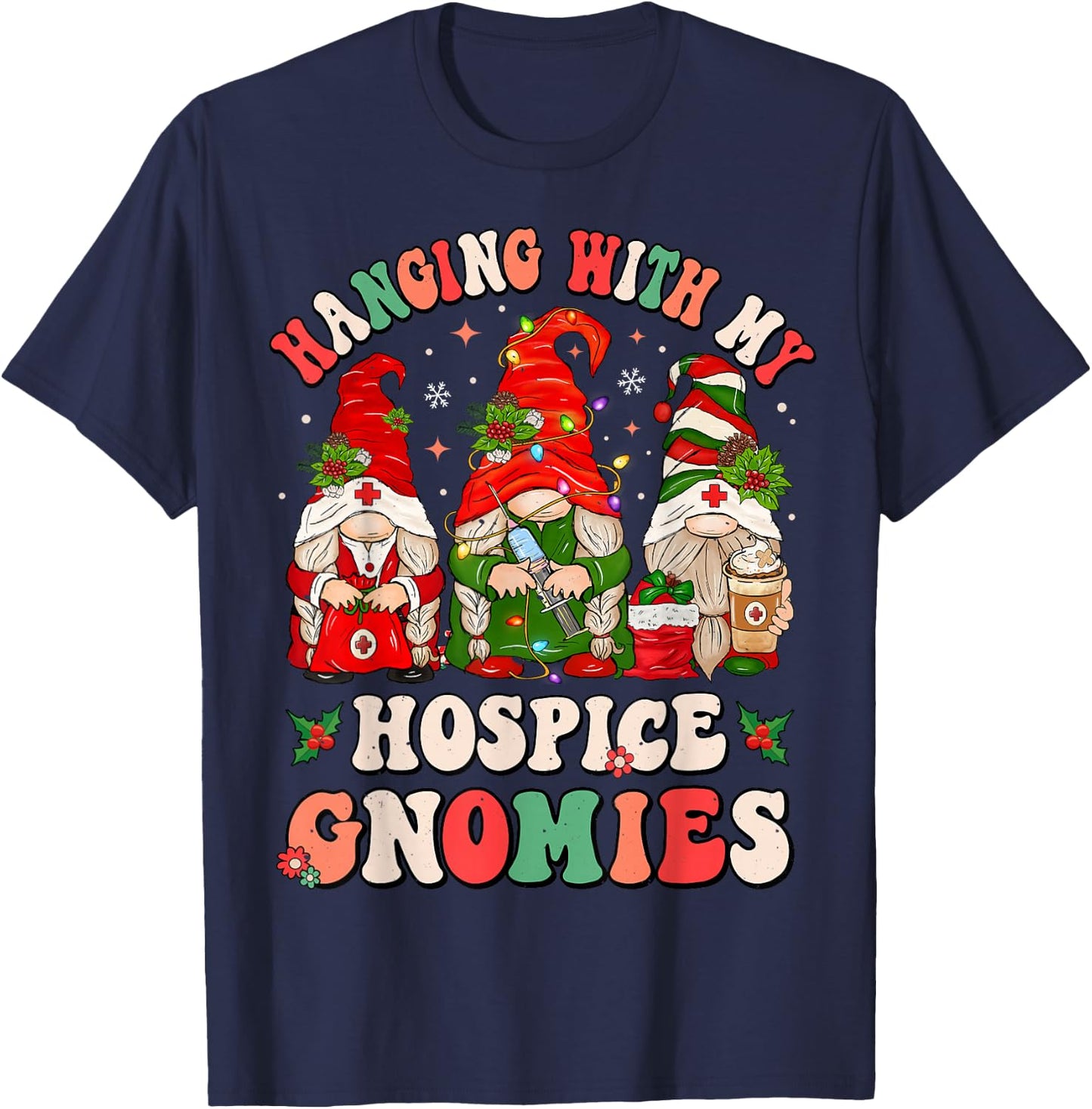 Hanging With My Hospice Gnomies Funny Christmas Hospice Aide T-Shirt - T-Shirt | Navy