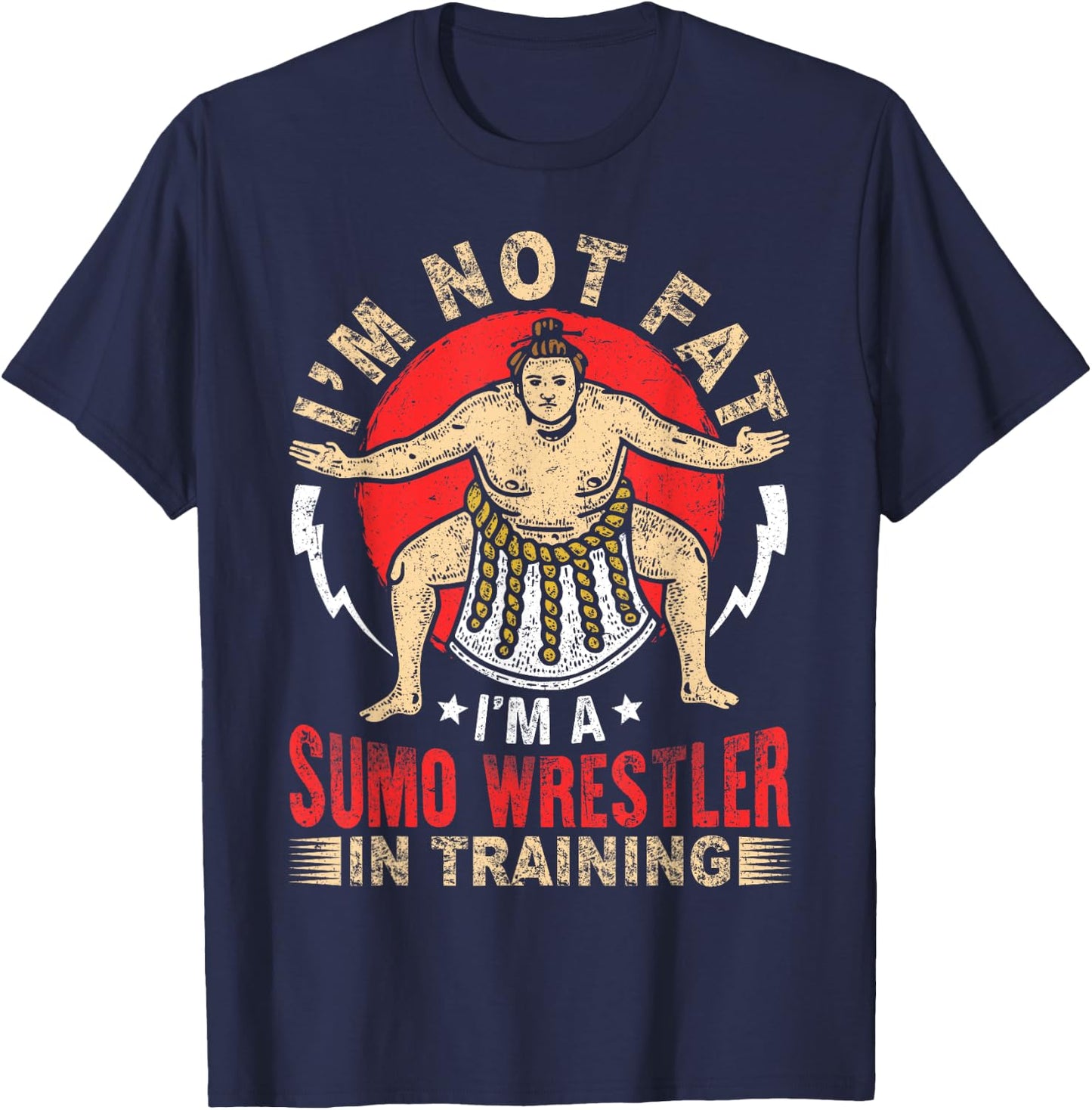 I'm Not Fat Sumo Wrestler In Training Japan Gift T-Shirt - T-Shirt | Navy