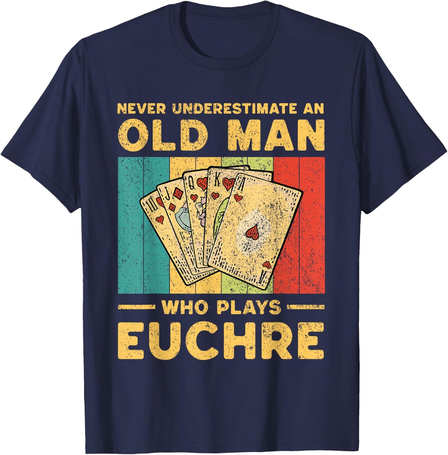 Never Underestimate an Old Man Who Plays Euchre Funny Euchre T-Shirt - T-Shirt | Navy