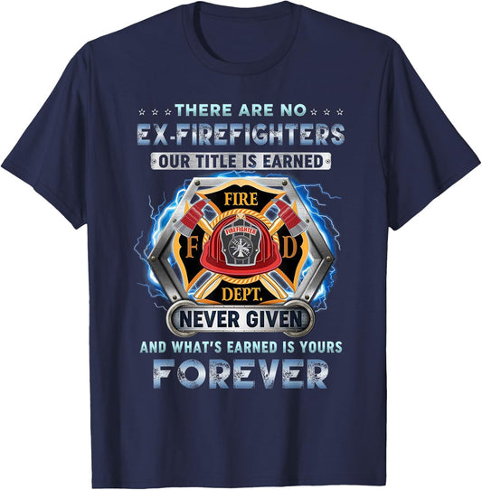 There Are No Ex-firefighters Our Title Is Earned And That's T-Shirt - T-Shirt | Navy
