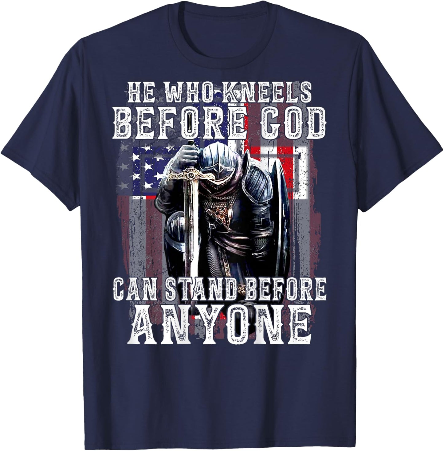 He Who Kneels Before God Can Stand Before Anyone (On Back) T-Shirt - T-Shirt | Navy