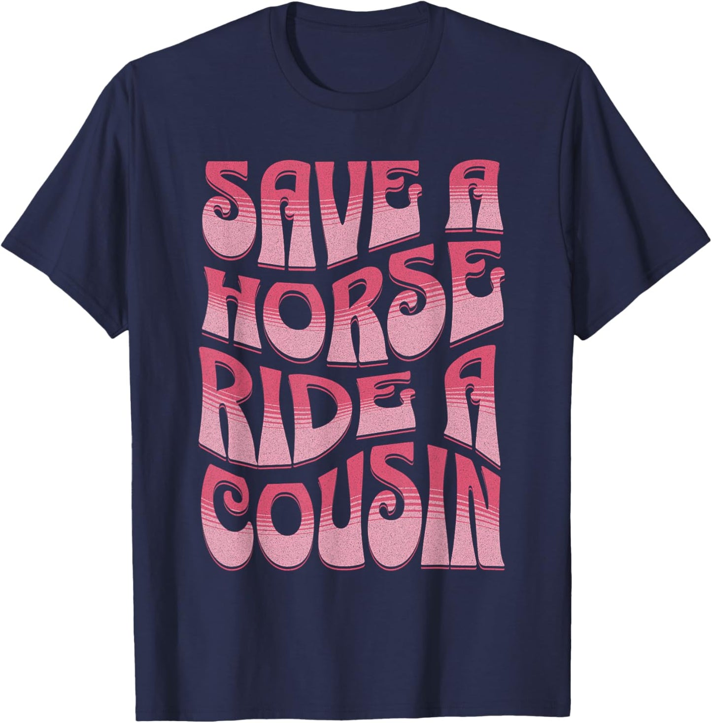 Save A Horse Ride A Cousin Sarcastic Rodeo Apparel Cowgirl T-Shirt - T-Shirt | Navy