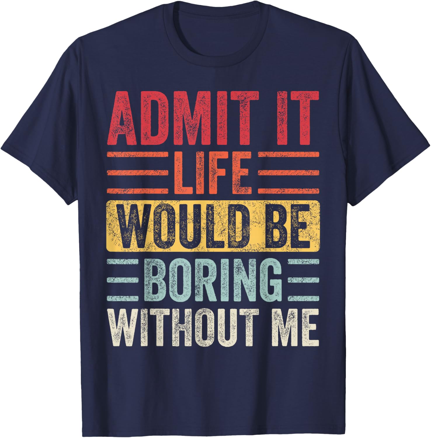 Good Funny Gifts Admit It Life Would Be Boring Without Me Retro Graphic T-Shirt - T-Shirt | Navy