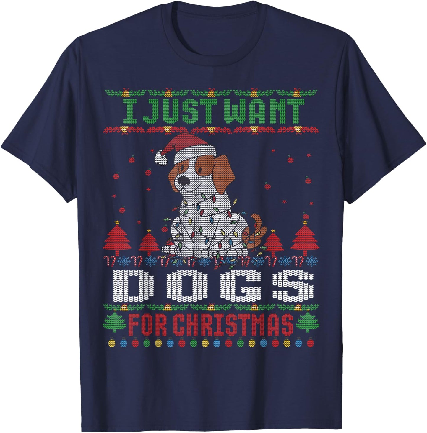 I just Want Dogs for Ugly Christmas Sweater Xmas T-Shirt - T-Shirt | Navy
