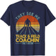 They See Me Track And Field Coachin' Track & Field Coach T-Shirt - T-Shirt | Navy