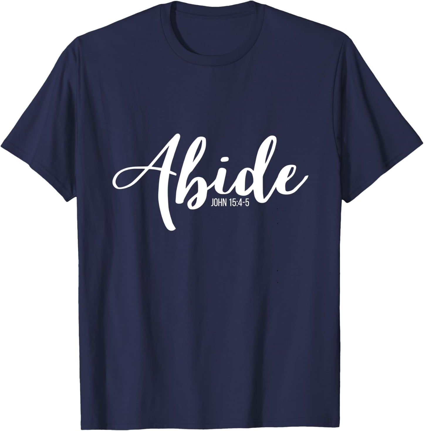 Abide In Me And I In You I Am The Vine John 15:4-5 T-Shirt - T-Shirt | Navy