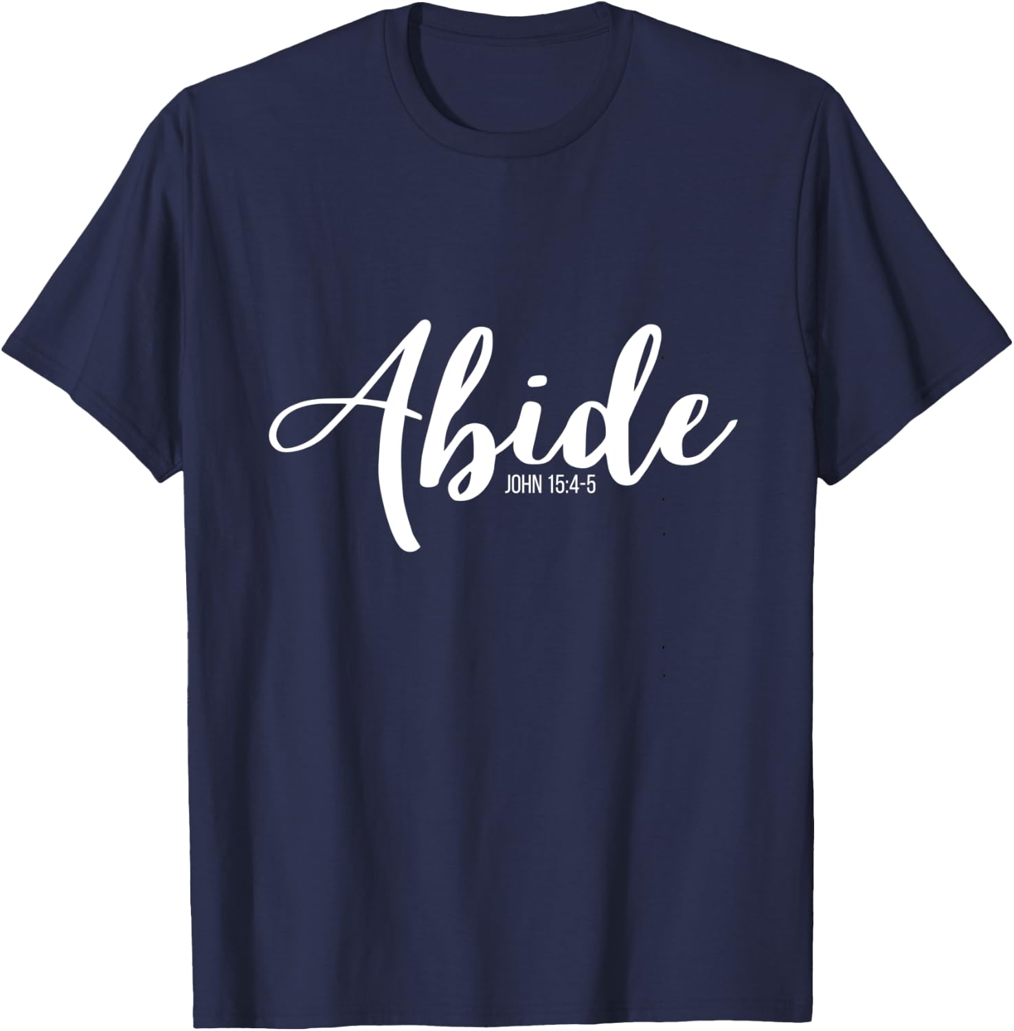 Abide In Me And I In You I Am The Vine John 15:4-5 T-Shirt - T-Shirt | Navy