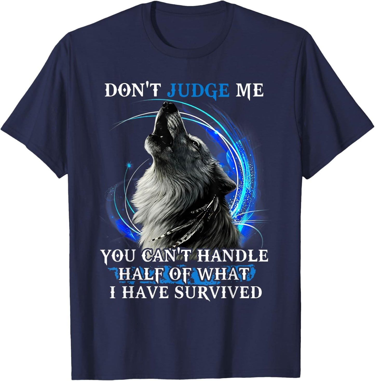 Don'T Judge Me You Can'T Handle Half Of What I Have Survived T-Shirt - T-Shirt | Navy