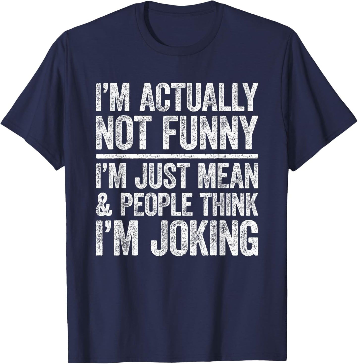 I'm Actually Not Funny I'm Just Mean And People Think Joking T-Shirt - T-Shirt | Navy