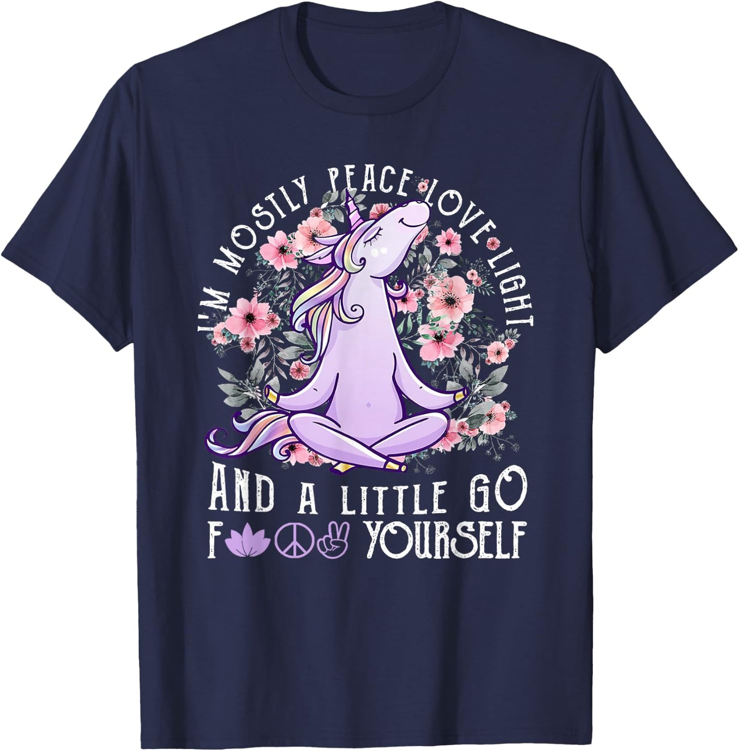 I'm Mostly Peace Love Light And A Little Go Fk Yourself T-Shirt - T-Shirt | Navy