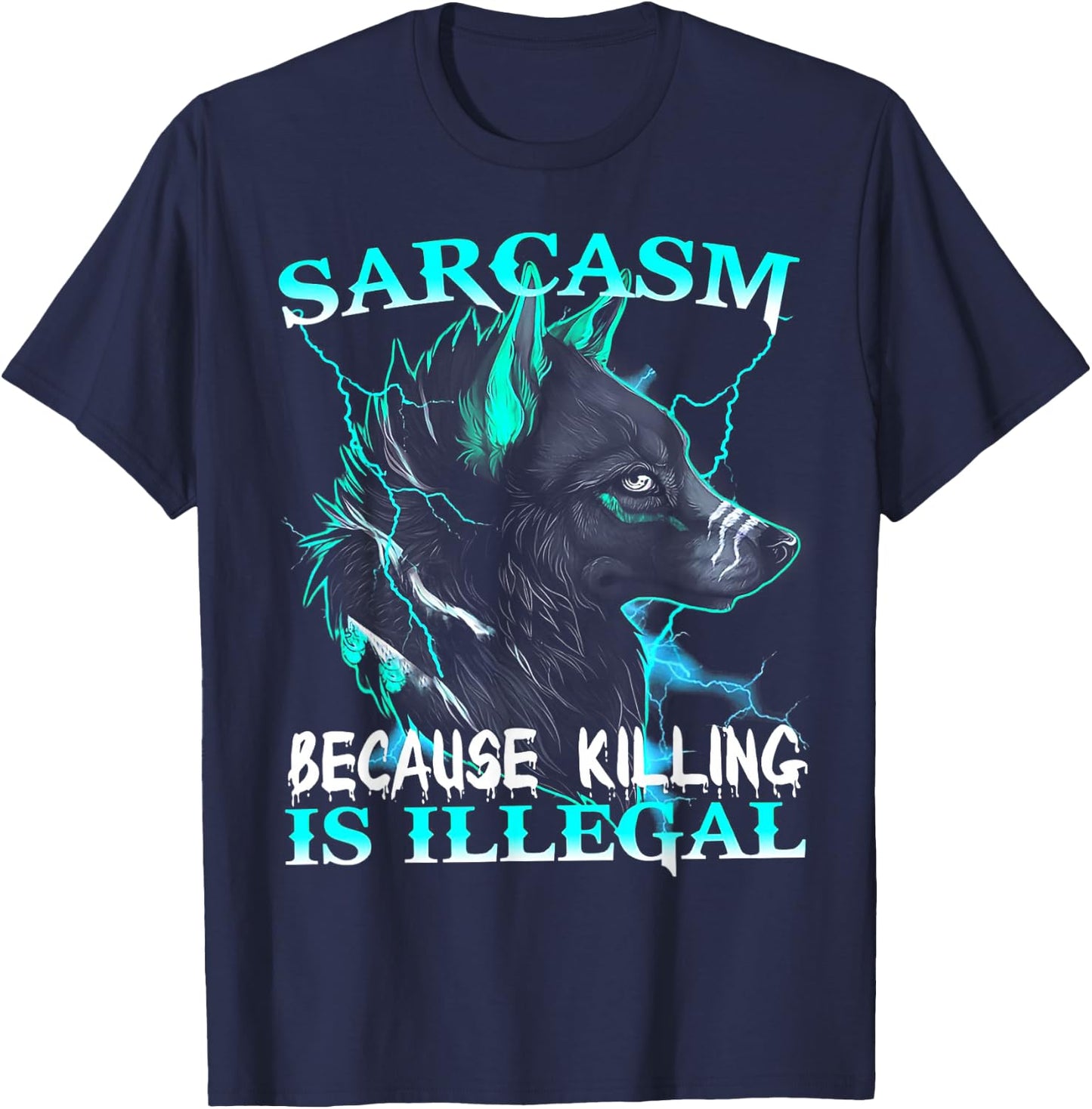 Wolf - Sarcasm Because Killing Is Illegal T-Shirt - T-Shirt | Navy