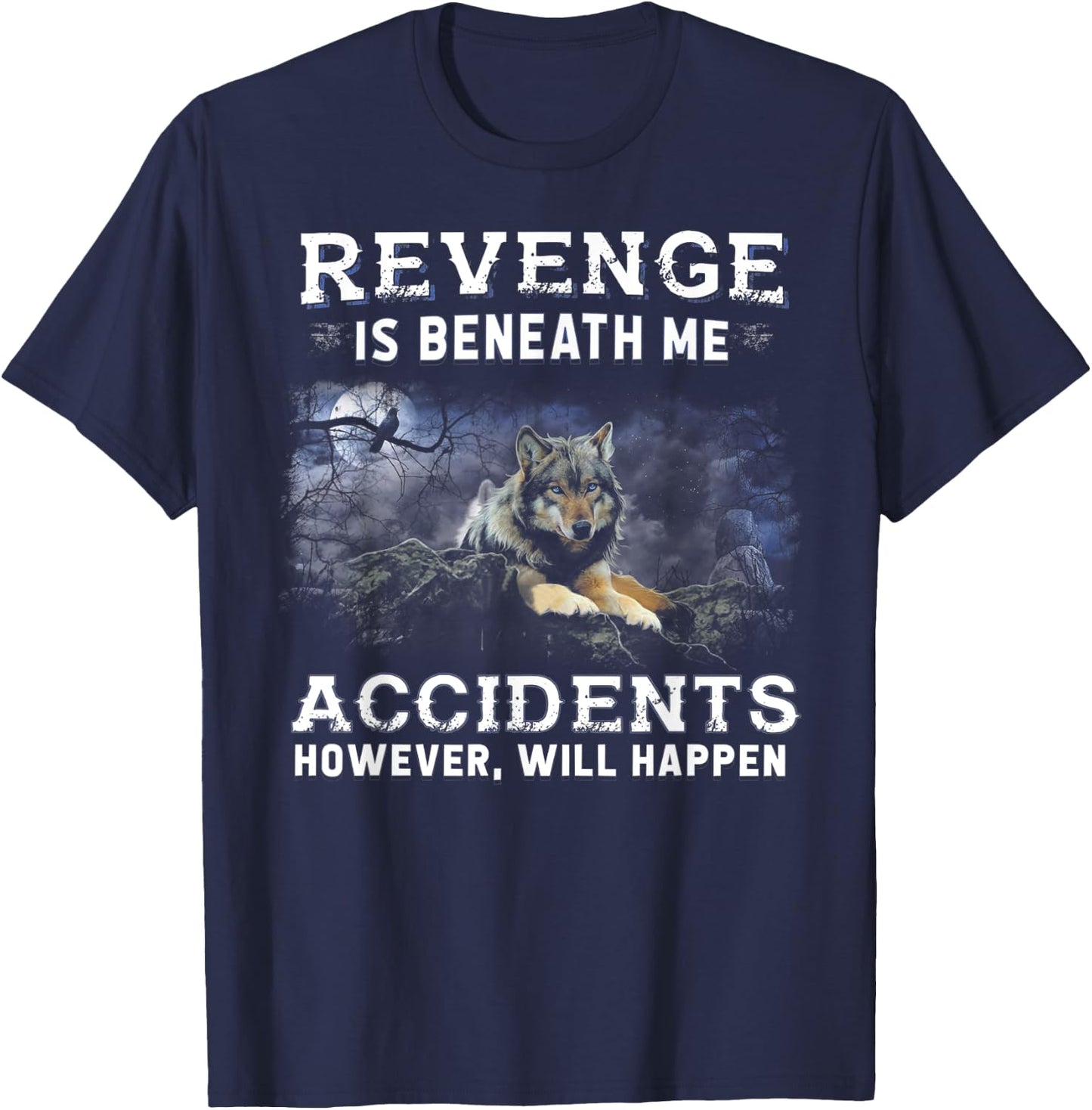 Wolf Revenge Is Beneath Me Accidents However Will Happen T-Shirt - T-Shirt | Navy