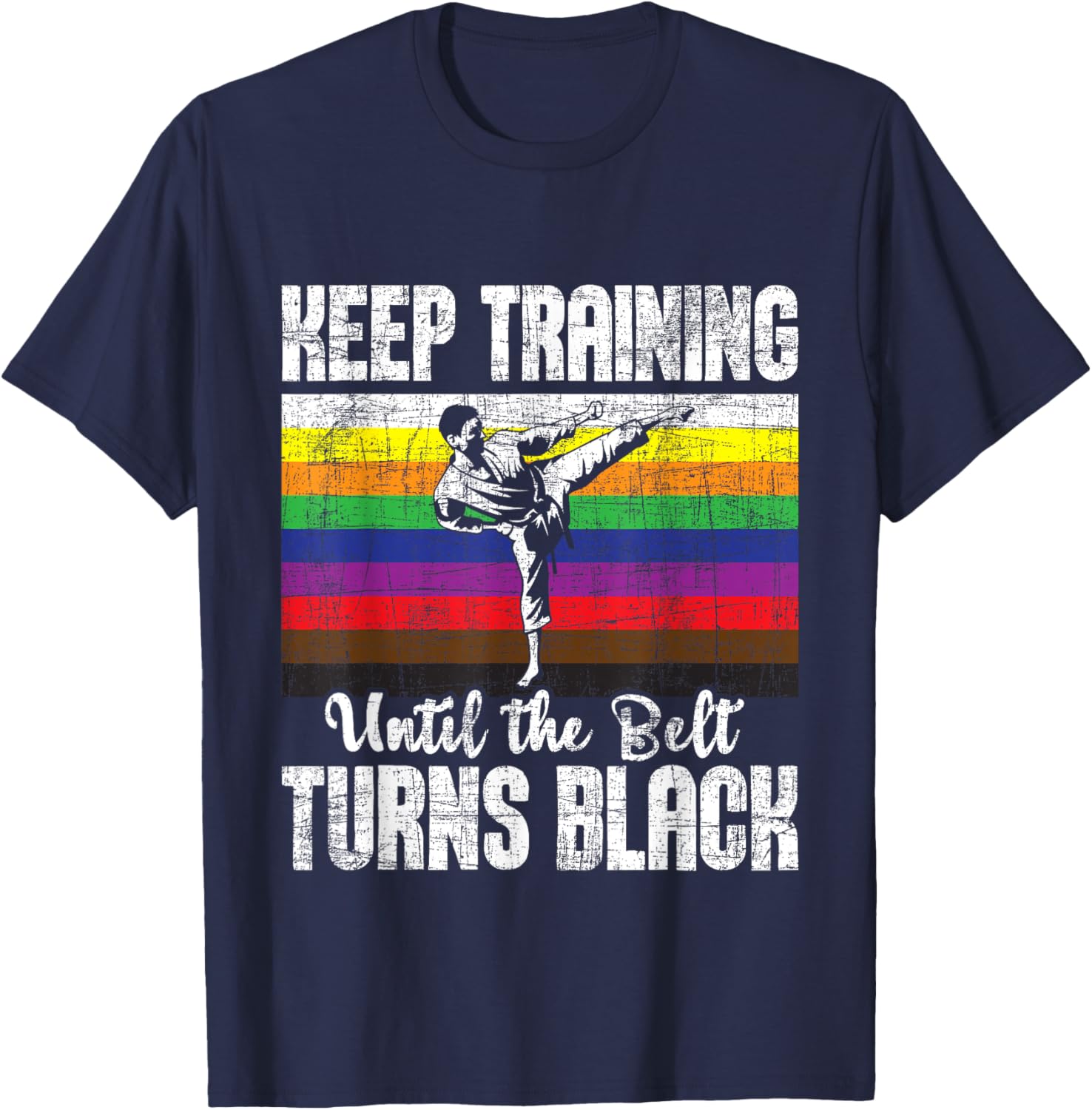 Keep Training Until The Belt Turns Black - Karate Taekwondo T-Shirt - T-Shirt | Navy
