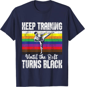 Keep Training Until The Belt Turns Black - Karate Taekwondo T-Shirt - T-Shirt | Navy