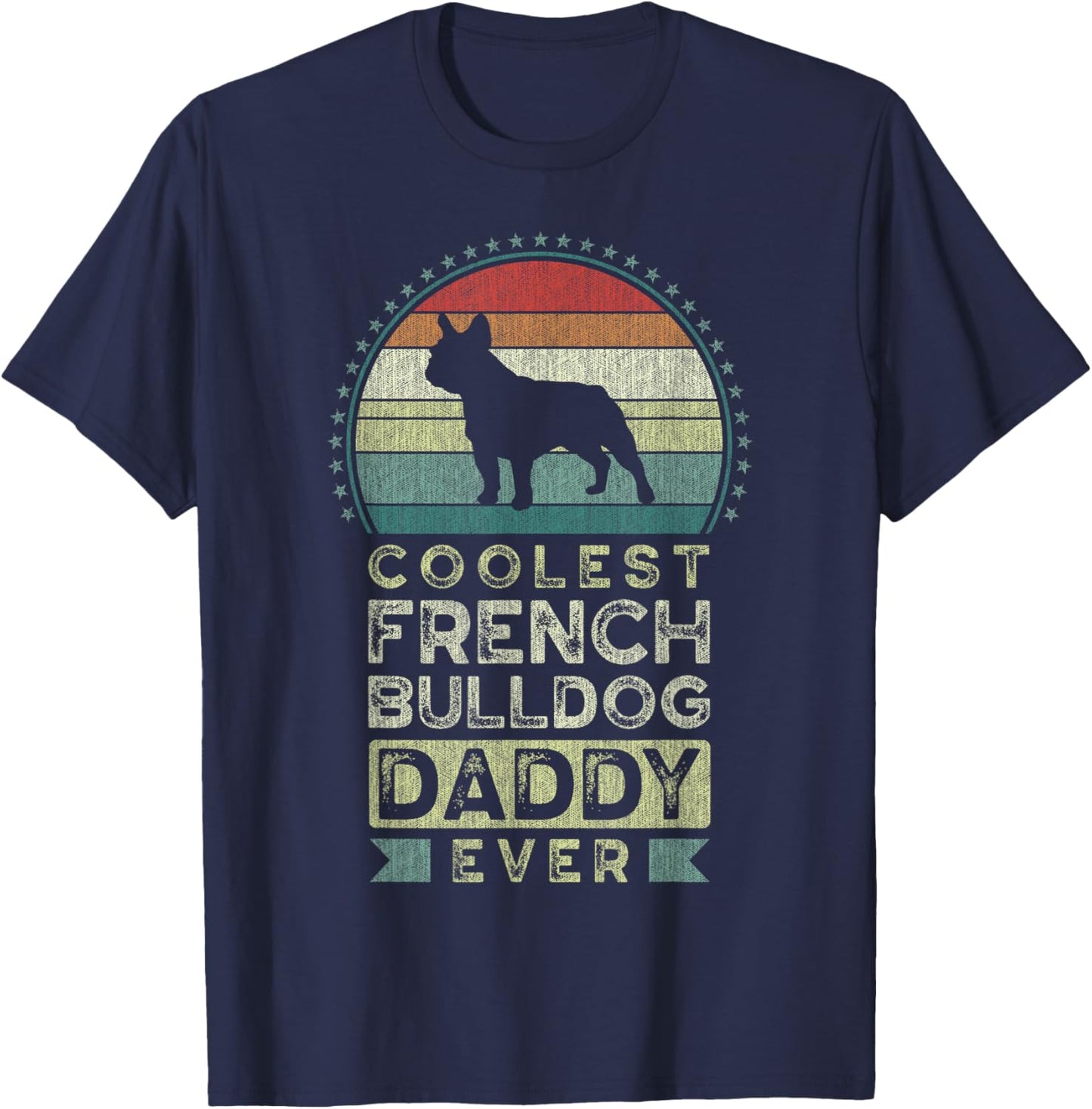 Coolest French Bulldog Daddy Ever, Father's Day T-Shirt - T-Shirt | Navy