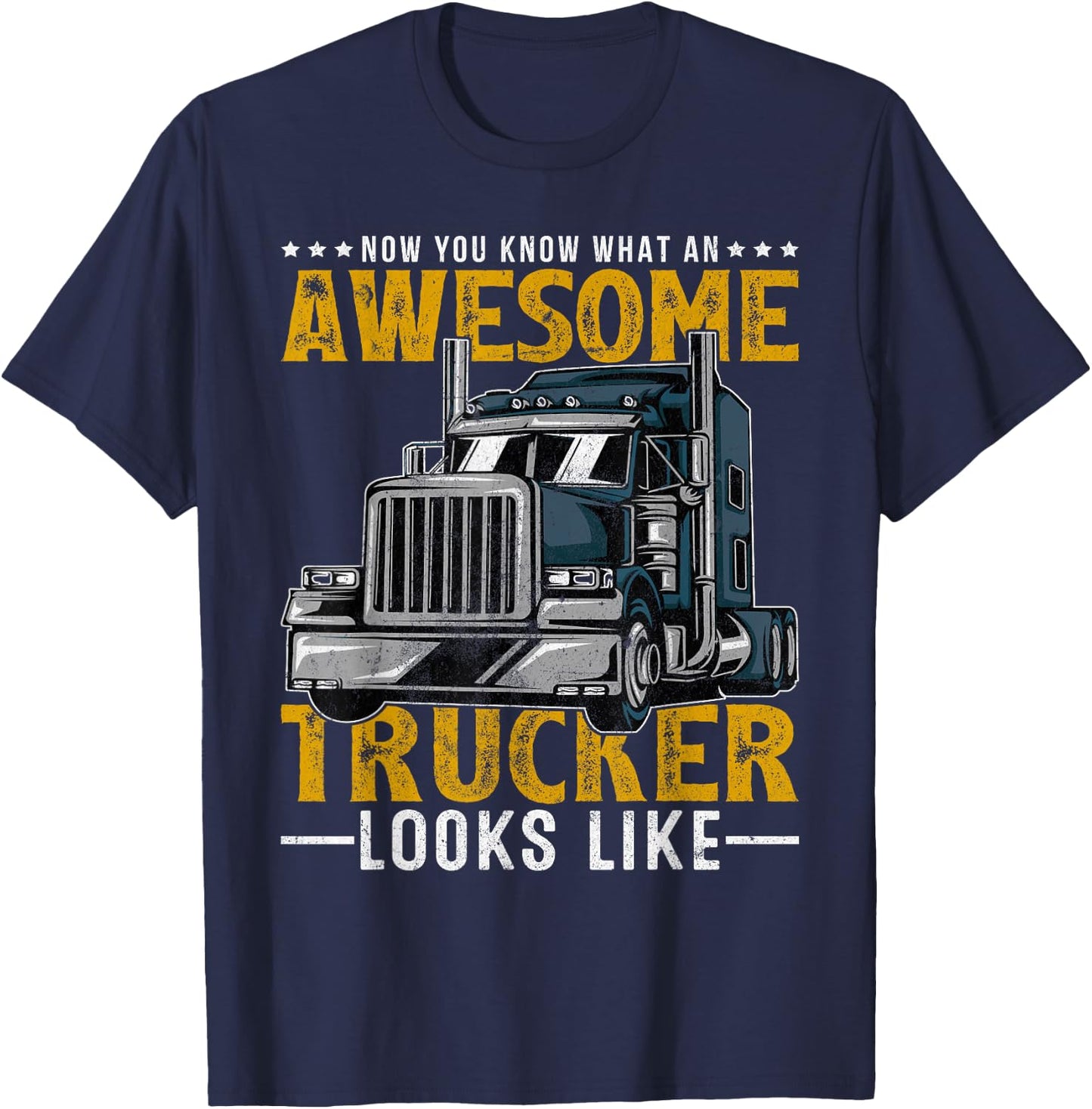 Now You Know What An Awesome Trucker Looks Like Truck Driver T-Shirt - T-Shirt | Navy