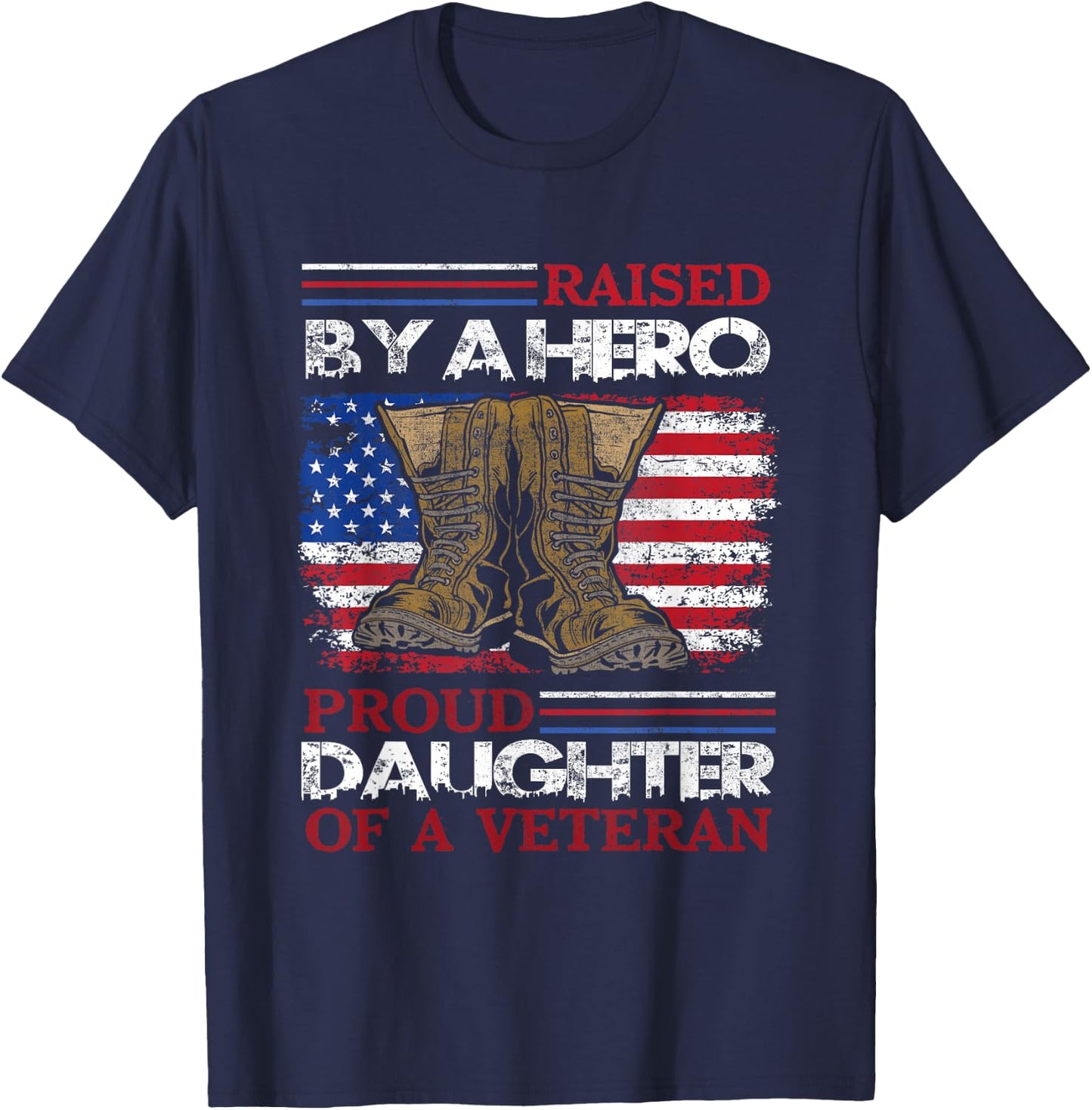 Raised By A Hero Proud Daughter Of A Veteran Us Army Dad T-Shirt - T-Shirt | Navy