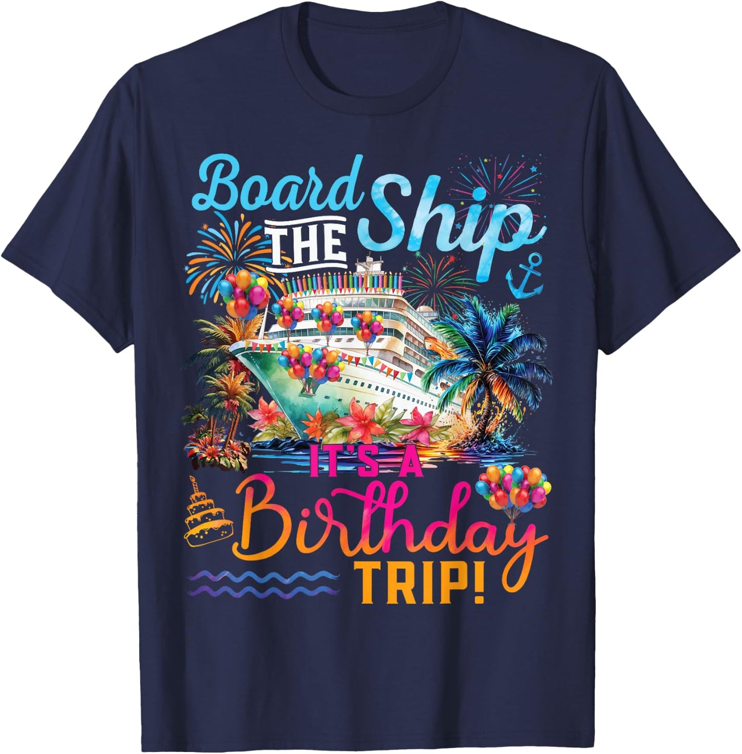 Board The Ship It's A Birthday Trip Cruise Birthday Vacation T-Shirt - T-Shirt | Navy