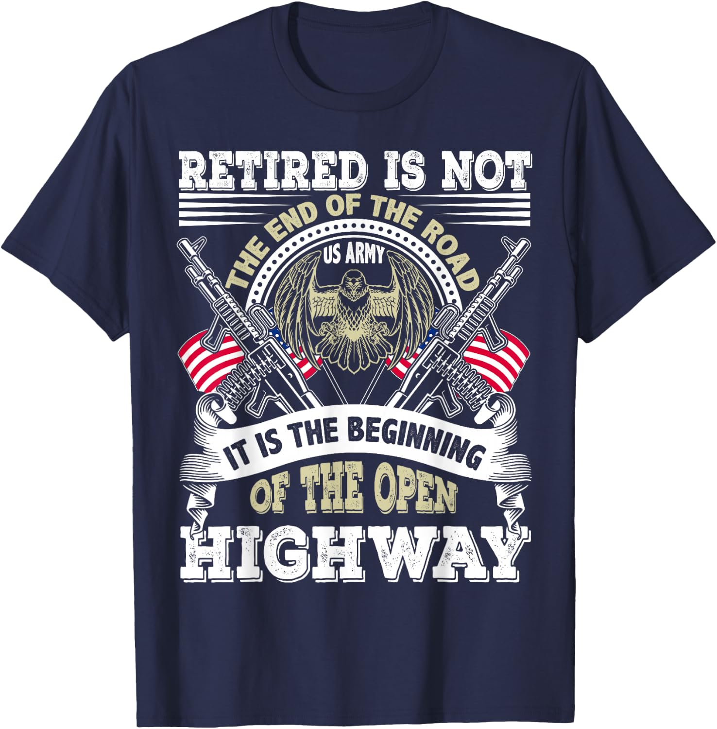 Army Retired US Army Retirement Is Beginning of the Highway T-Shirt - T-Shirt | Navy