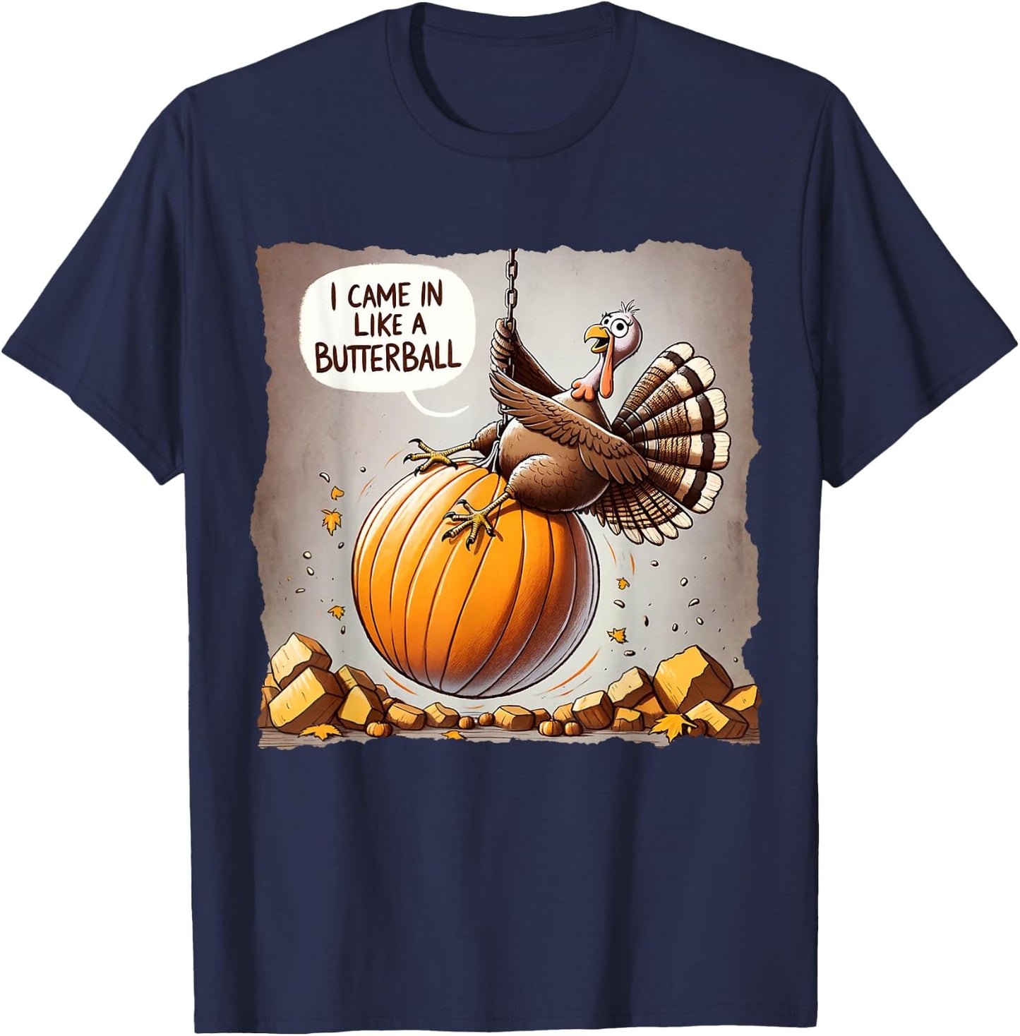 Thanksgiving I Came In Like A Butterball Funny T-Shirt - T-Shirt | Navy