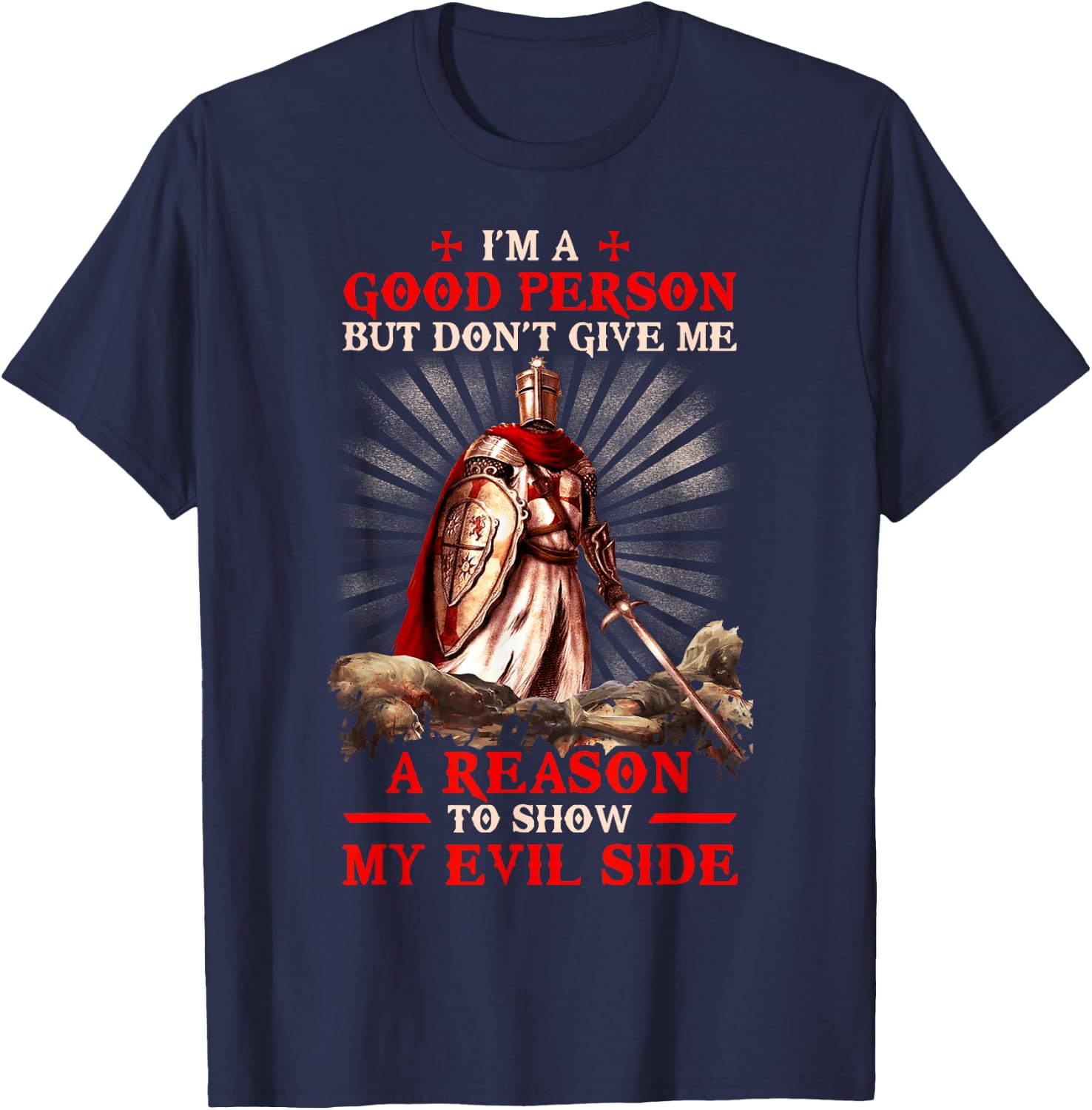 Knight Templar I'M A Good Person But Don'T Give Me A Reason T-Shirt - T-Shirt | Navy