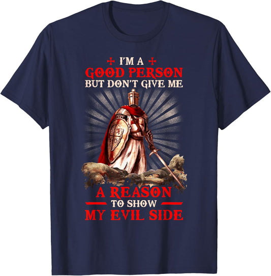 Knight Templar I'M A Good Person But Don'T Give Me A Reason T-Shirt - T-Shirt | Navy