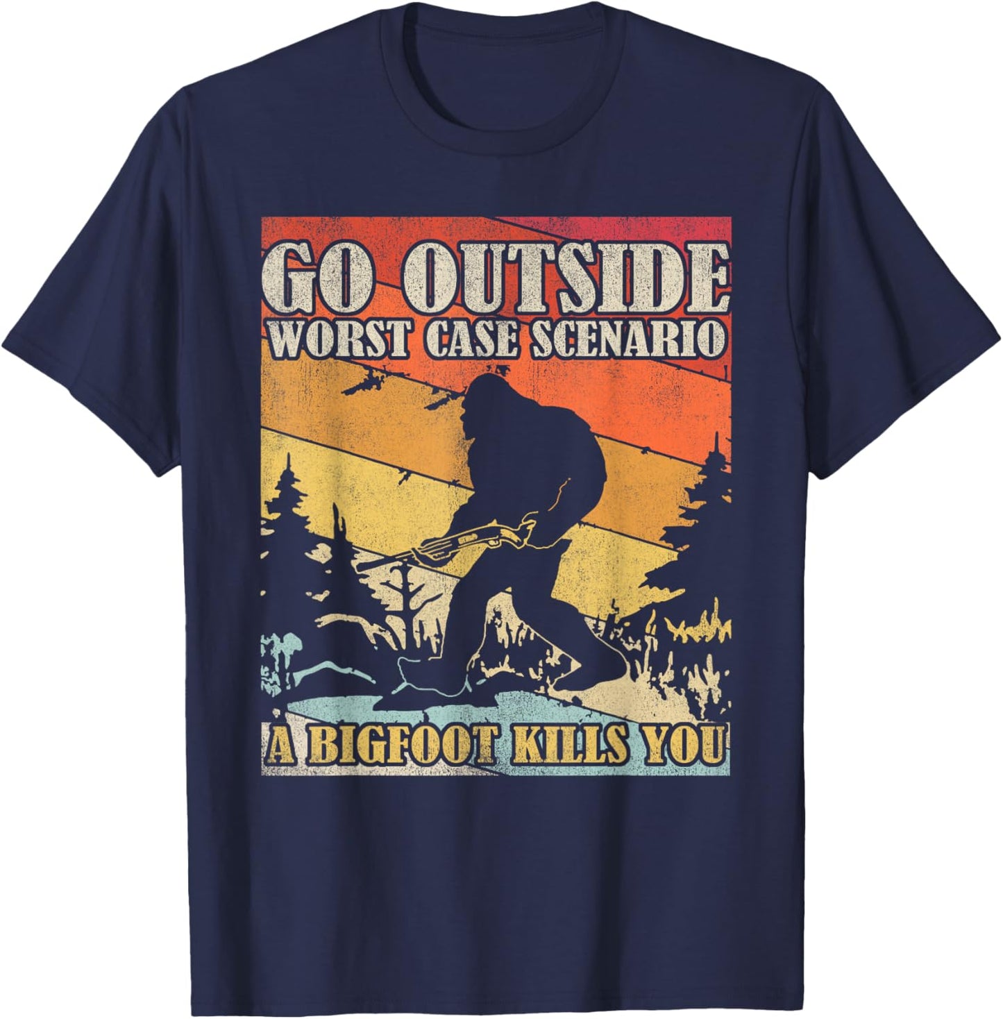 Go Outside Worst Case Scenario A Bigfoot Kills You T-Shirt - T-Shirt | Navy