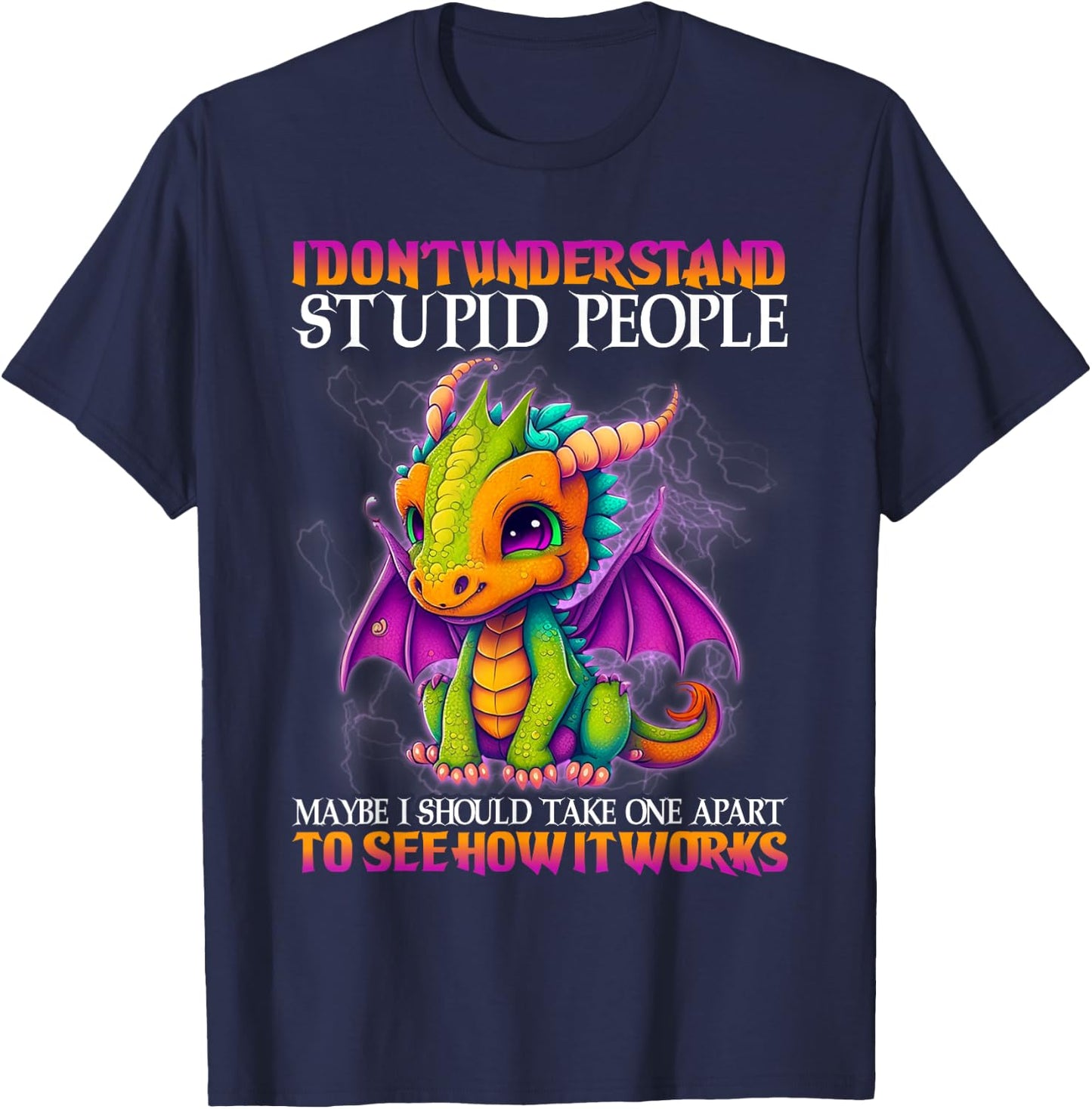 I Don't Understand Stupid People Maybe I Should Take One T-Shirt - T-Shirt | Navy