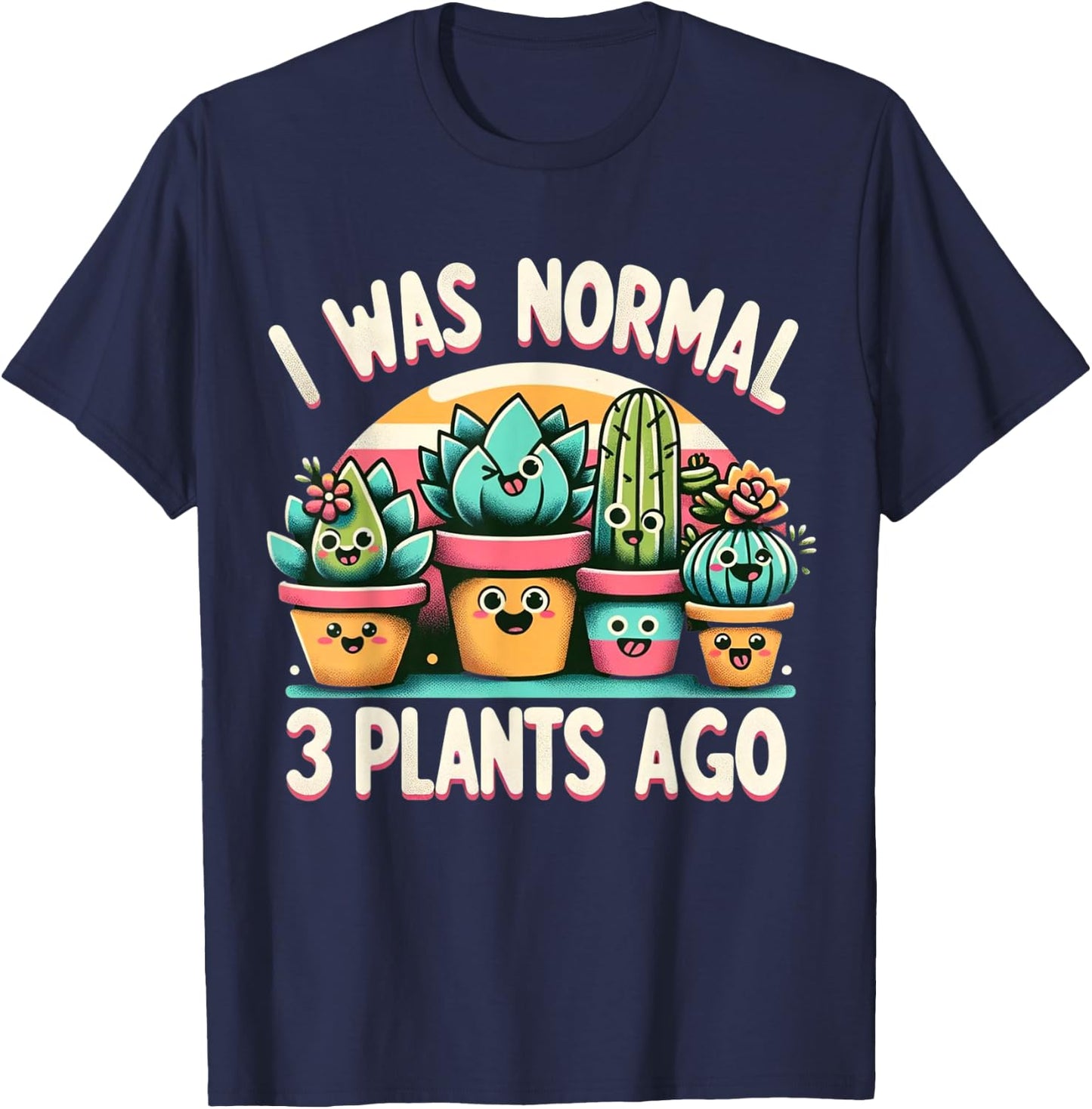 I Was Normal 3 Plants Ago Cute Succulents Funny Gardening T-Shirt - T-Shirt | Navy
