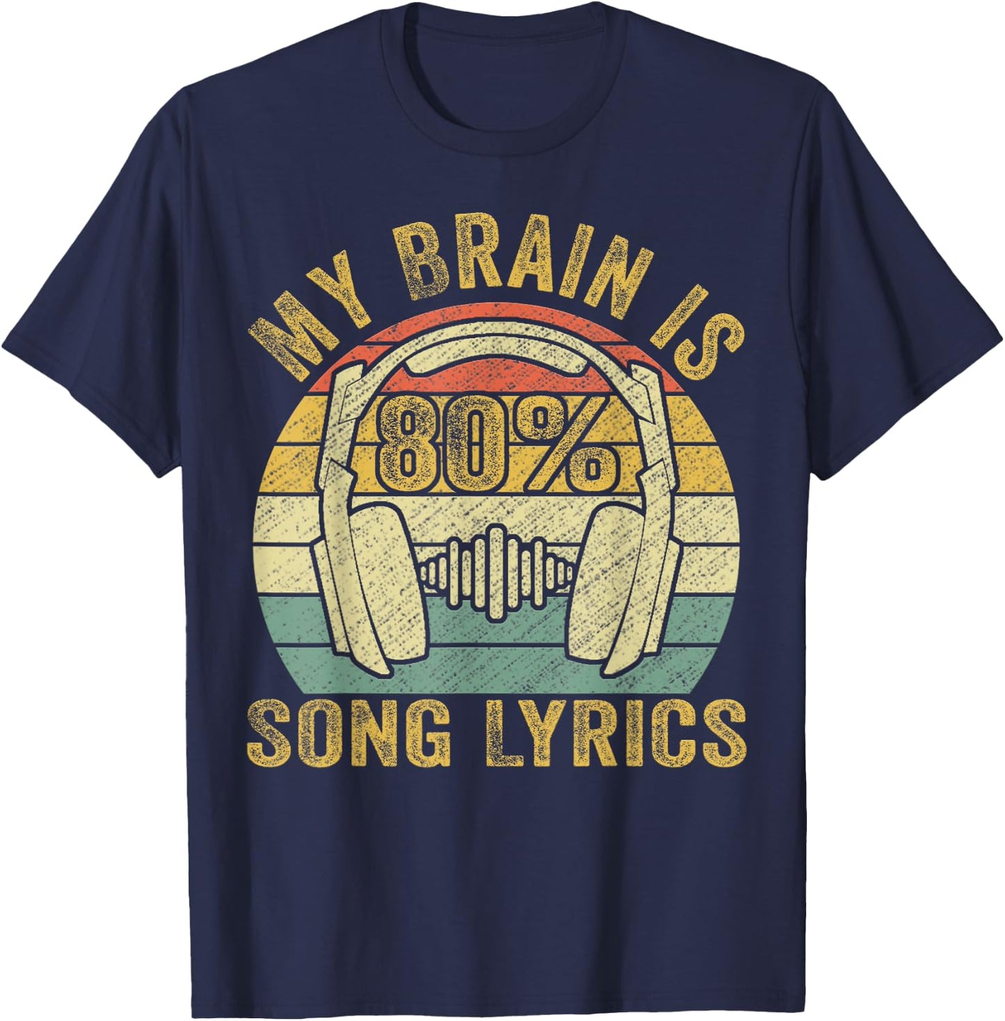 Funny & Cool Music Lover Life, My Brain Is 80% Song Lyrics T-Shirt - T-Shirt | Navy