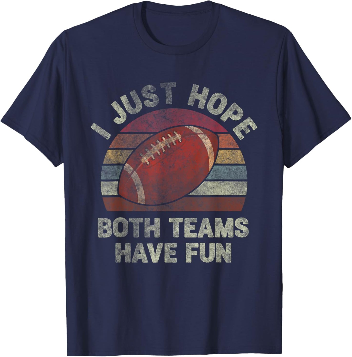 Funny Retro Football - I Just Hope Both Teams Have Fun T-Shirt - T-Shirt | Navy